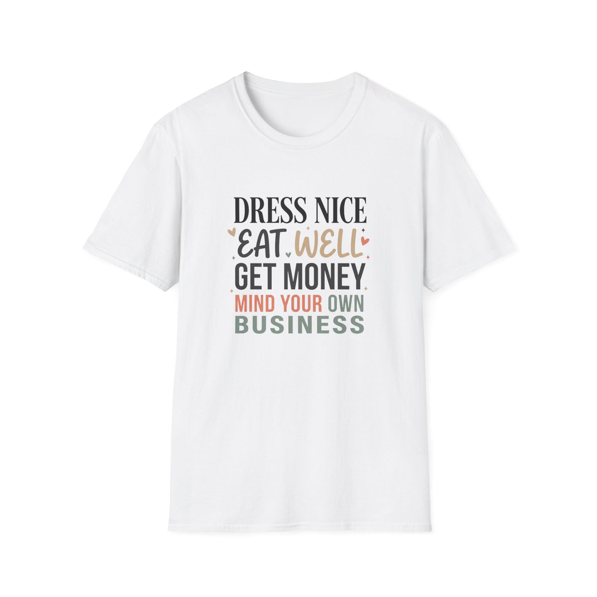 "Dress Nice. Eat Well. Get Money. Mind Your Own Business." Motivational Graphic Tee