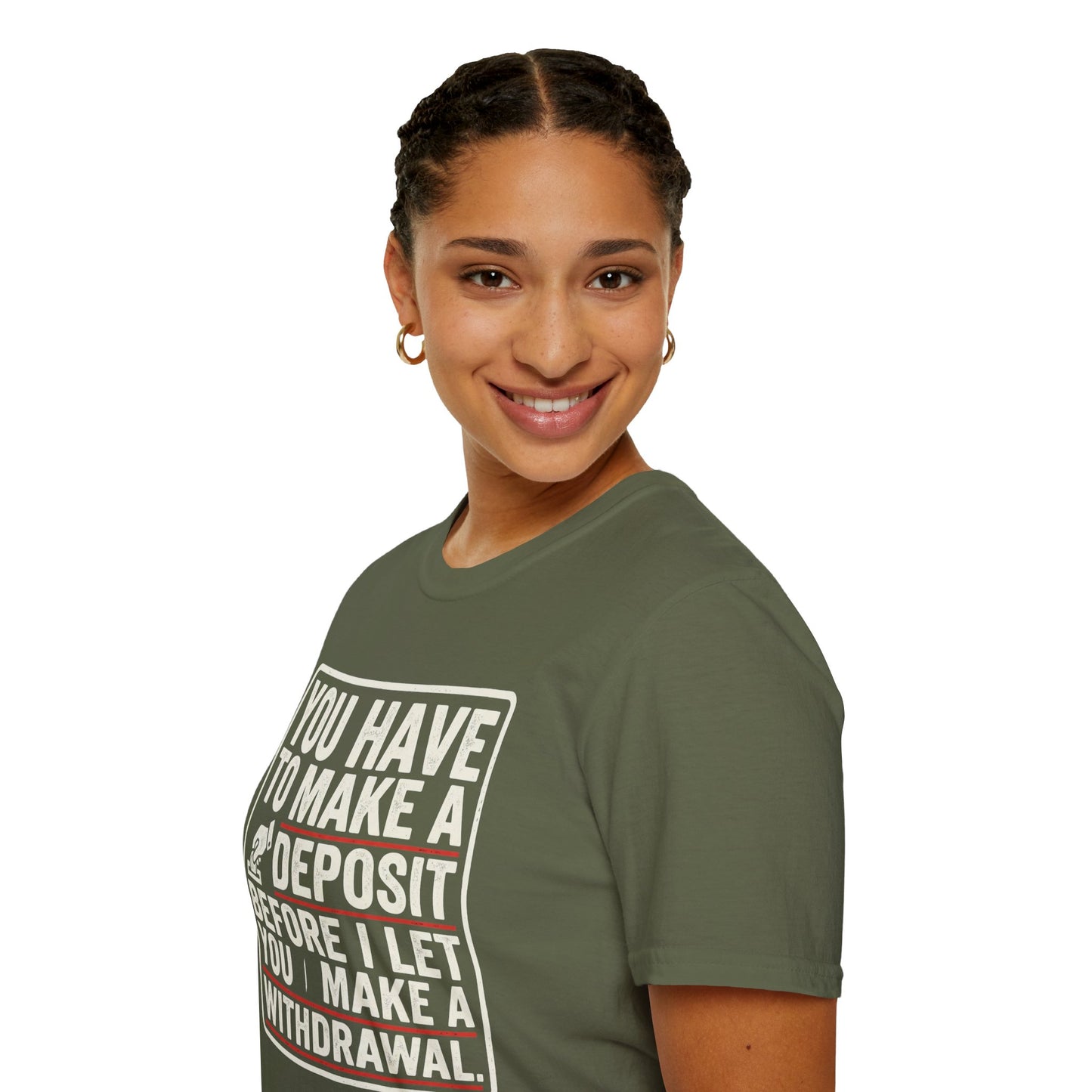 You Have to Make a Deposit T-Shirt — Funny Savings & Finance Quote Tee