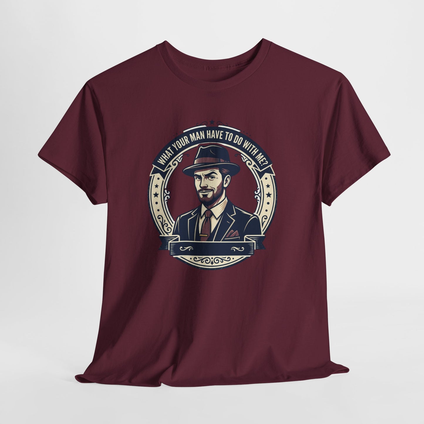 "WHAT YOUR MAN HAVE TO DO WITH ME" T-Shirt — Sassy Graphic Tee