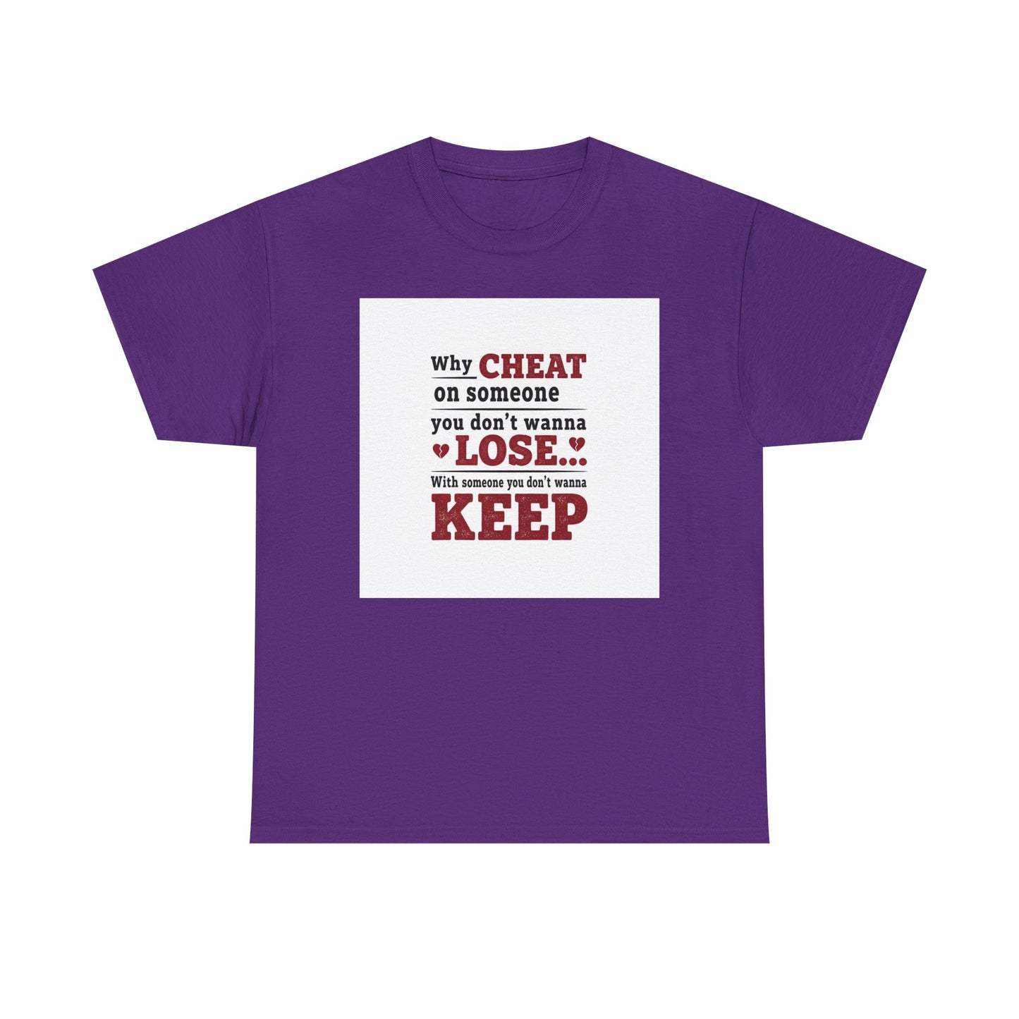 T-Shirt — "Why Cheat on Someone You Don’t Wanna Lose" Relationship Quote Tee Printify
