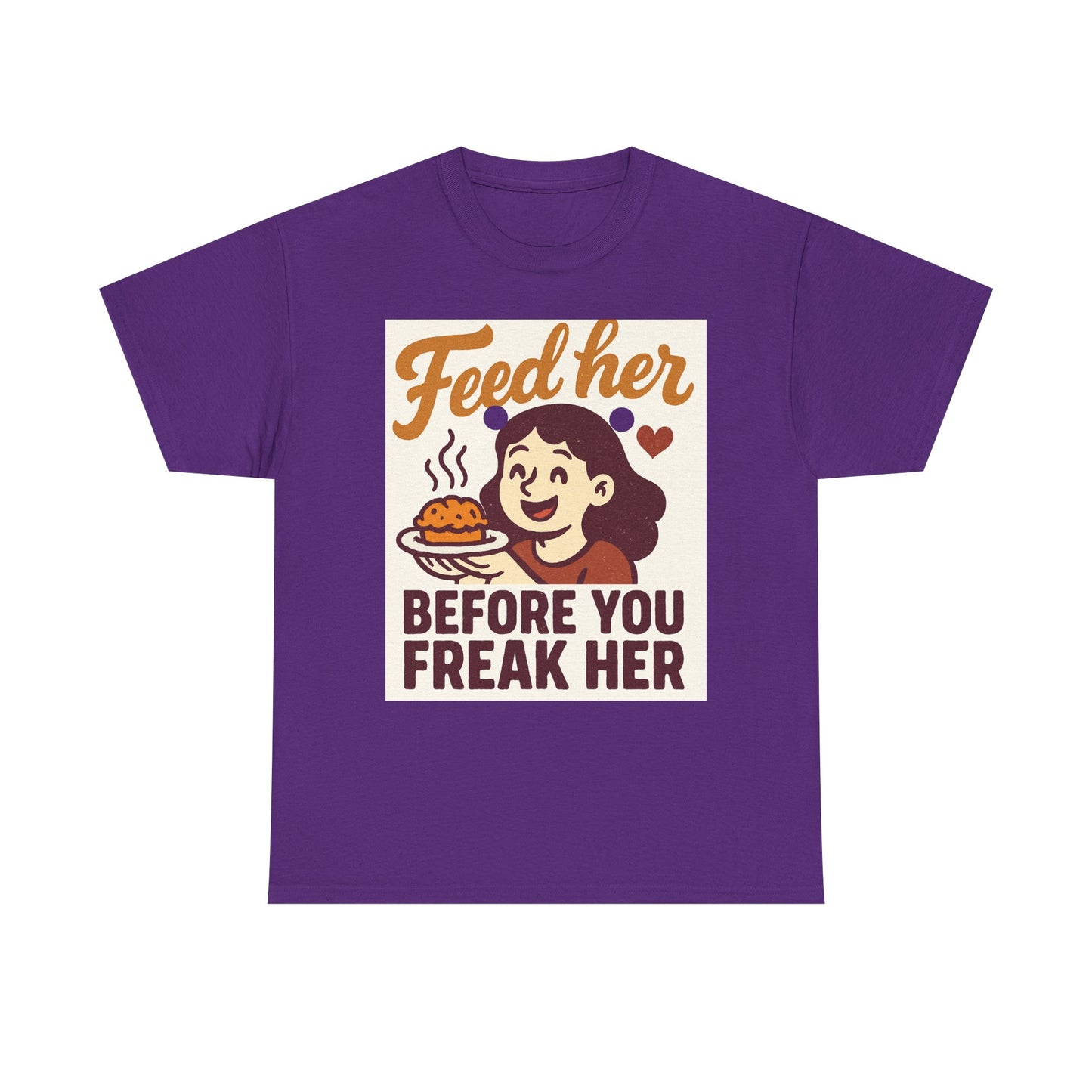 T-Shirt — "Feed Her Before You Freak Her" Funny Retro Graphic Tee