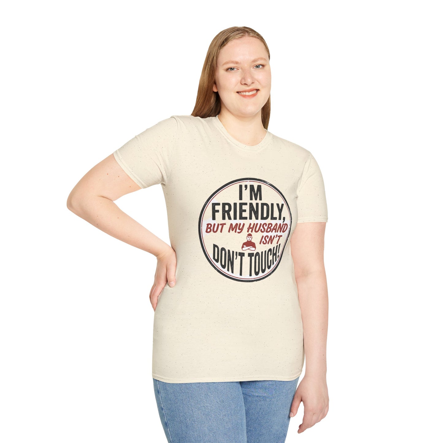 “I'm Friendly, But My Husband Isn't — Don't Touch!”-Funny Wife T-Shirt
