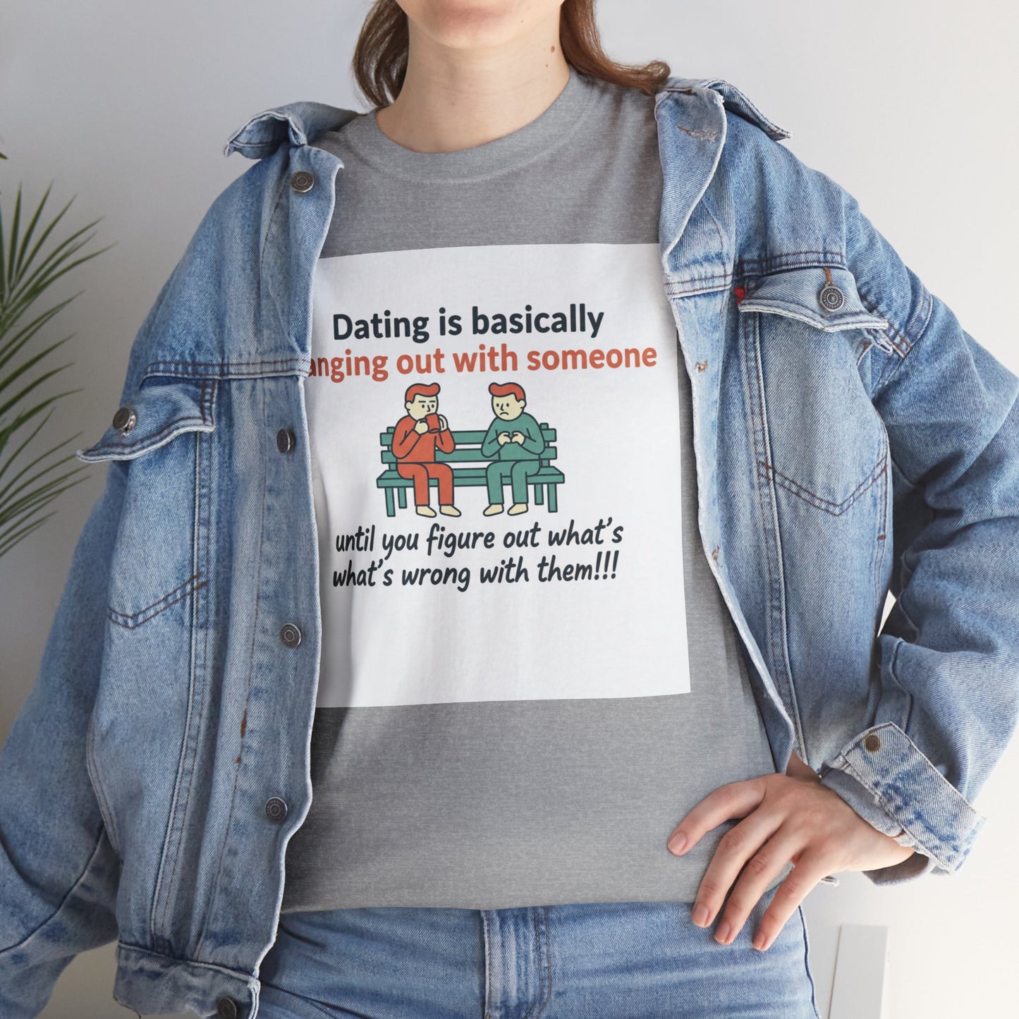 Dating Humor T‑Shirt — "Dating is basically hanging out with someone… until you figure out what's wrong with them!"