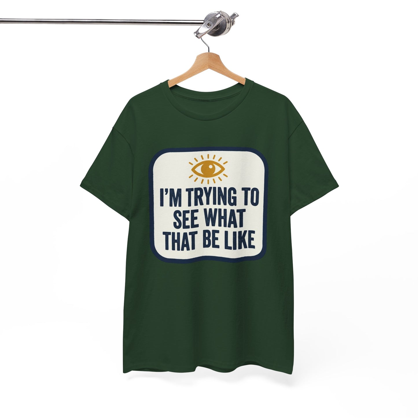 “I’m Trying to See What That Be Like” Graphic Tee — Retro Eye Quote T-Shirt