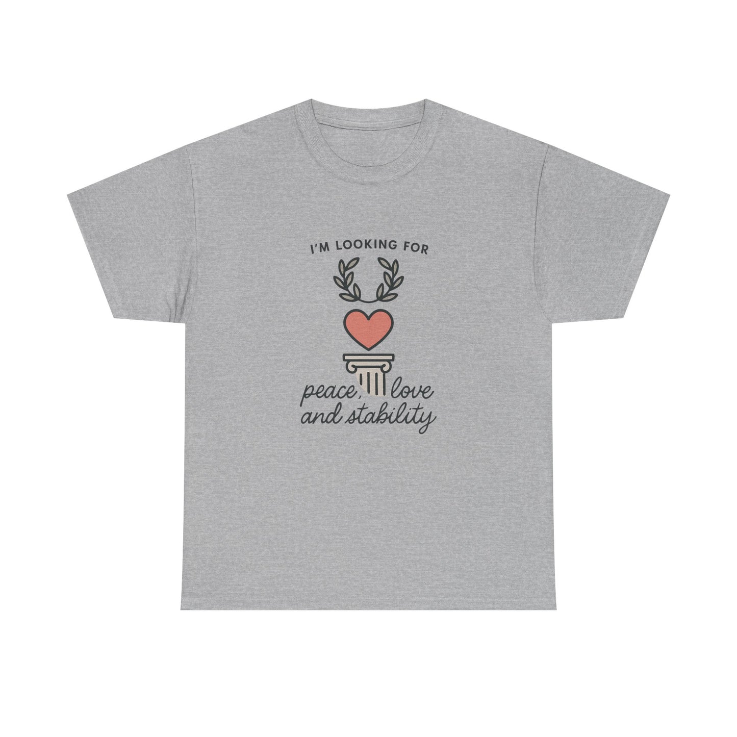 T‑Shirt — "I’m Looking For Peace, Love and Stability" Graphic Tee