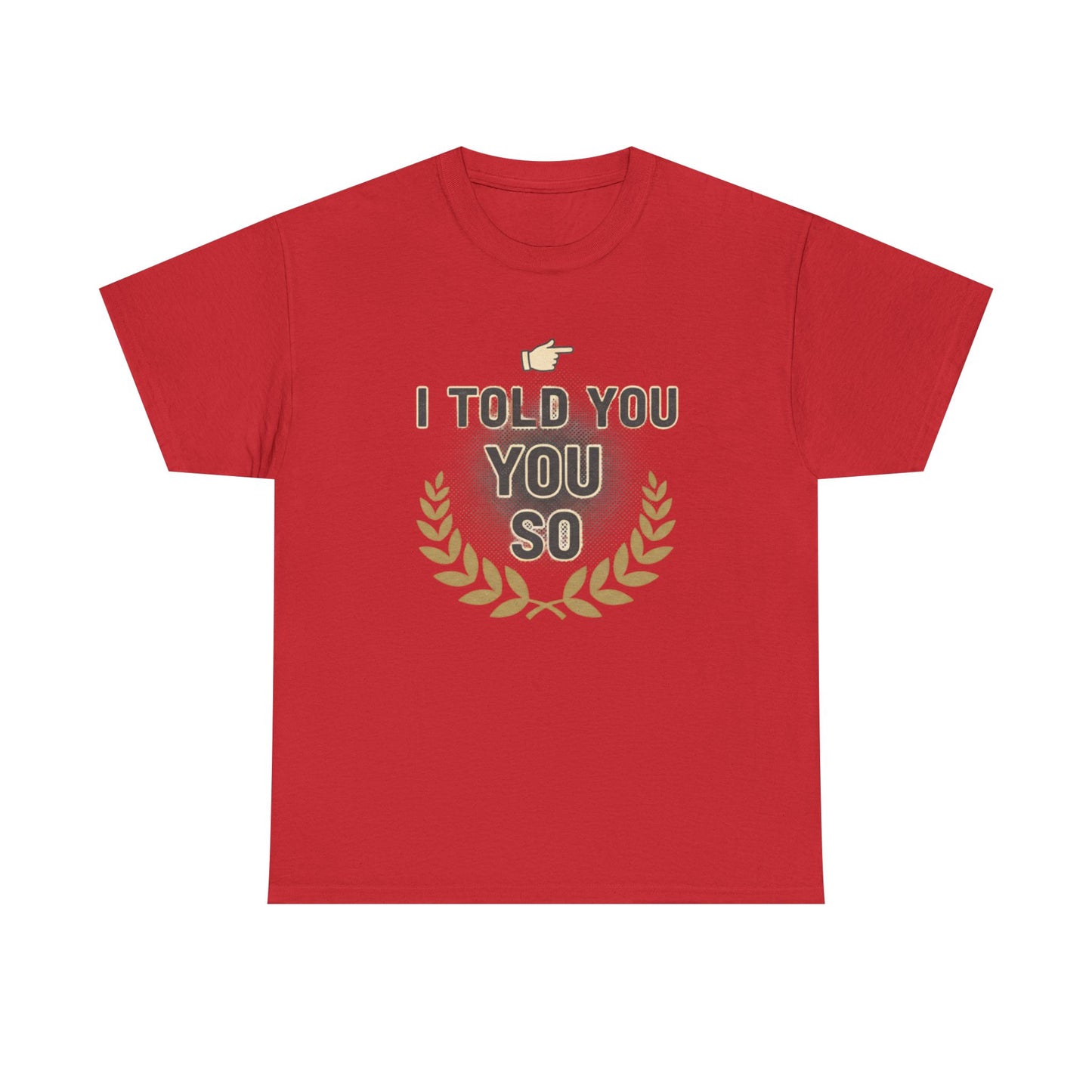 I Told You So Tee — Funny Victory Laurel Graphic T‑Shirt Printify
