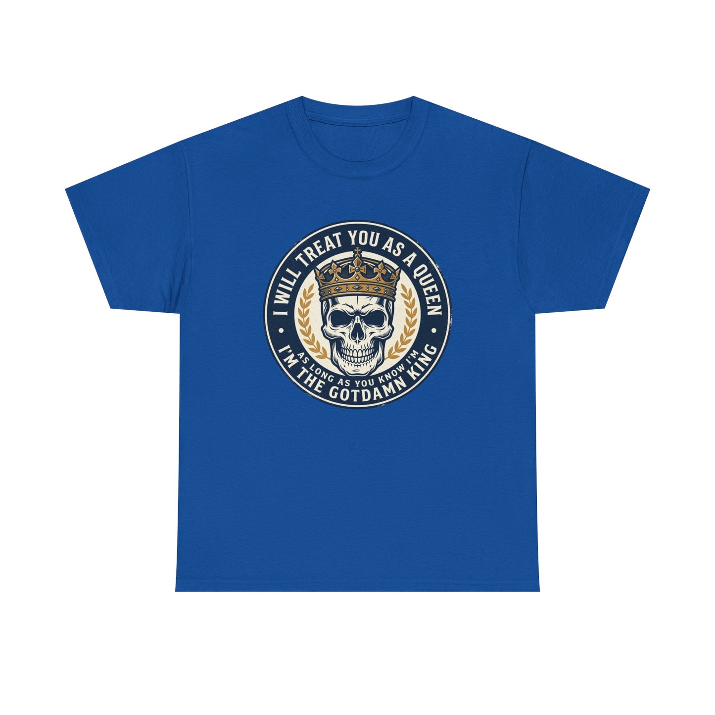 Skull King Tee — "I Will Treat You As A Queen" Graphic T-Shirt