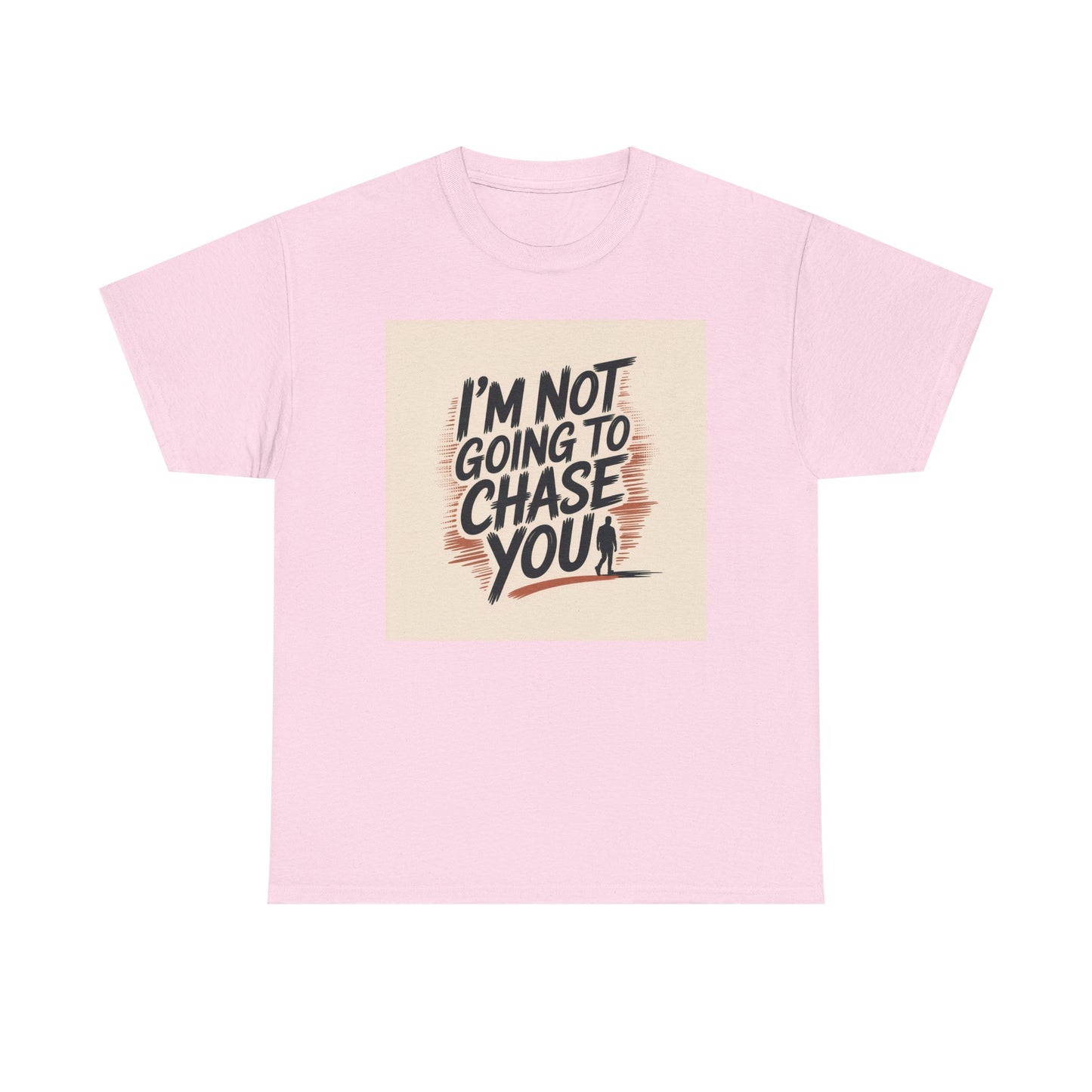 I’m Not Going To Chase You Tee — Retro Graphic Statement T-Shirt