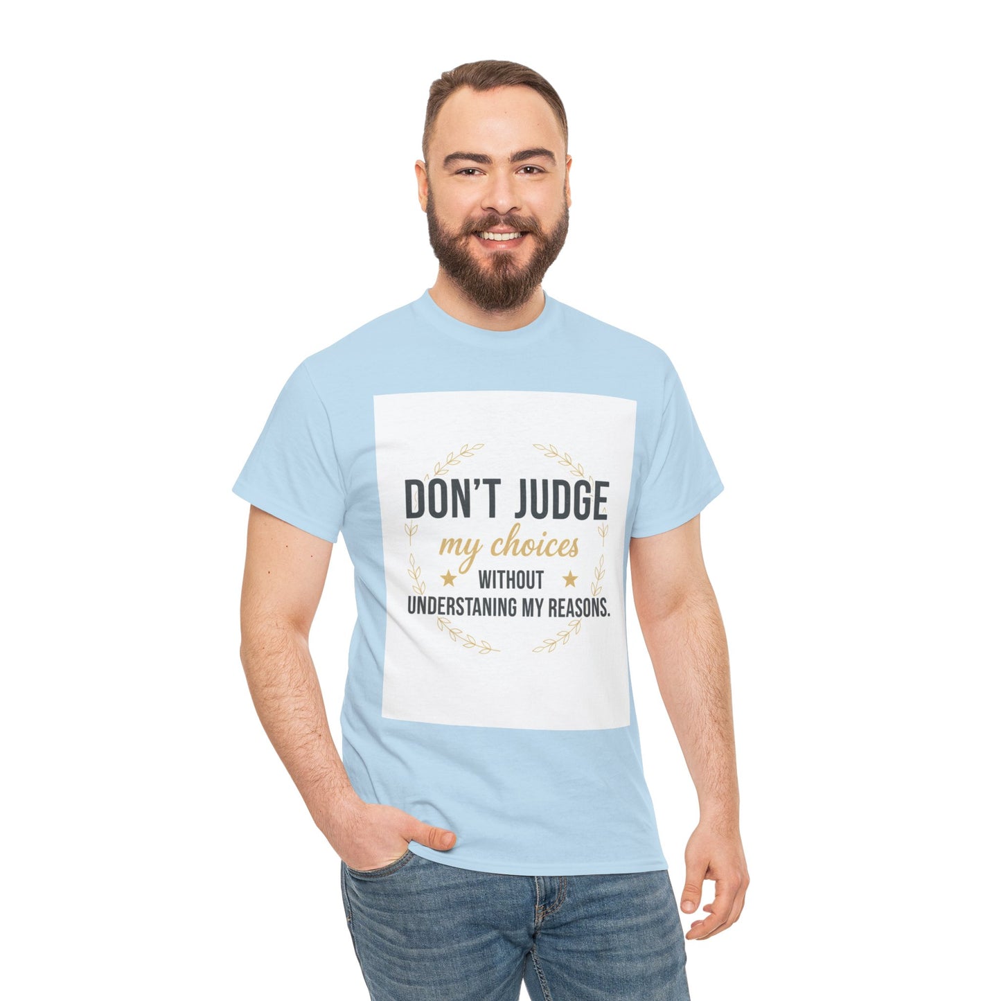 Don’t Judge My Choices T-Shirt – “Don’t Judge My Choices Without Understanding My Reasons” Graphic Tee