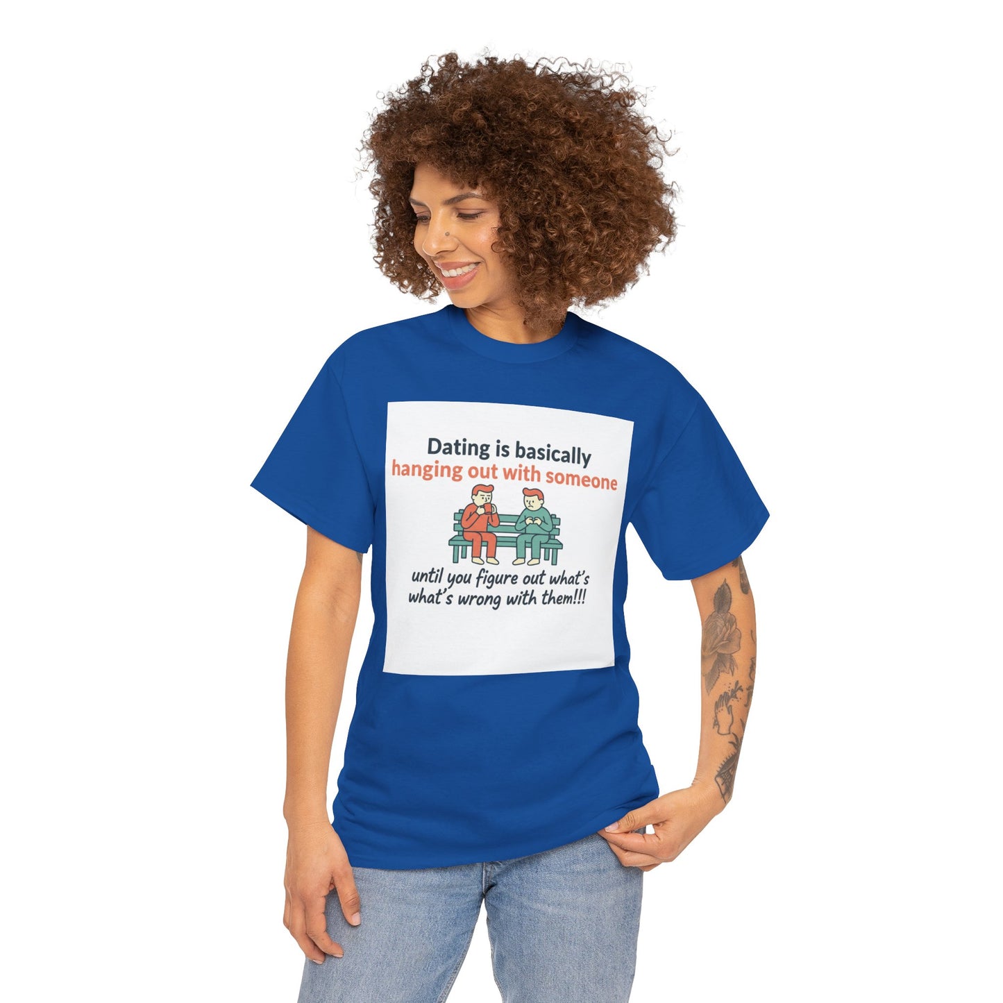 Dating Humor T‑Shirt — "Dating is basically hanging out with someone… until you figure out what's wrong with them!"