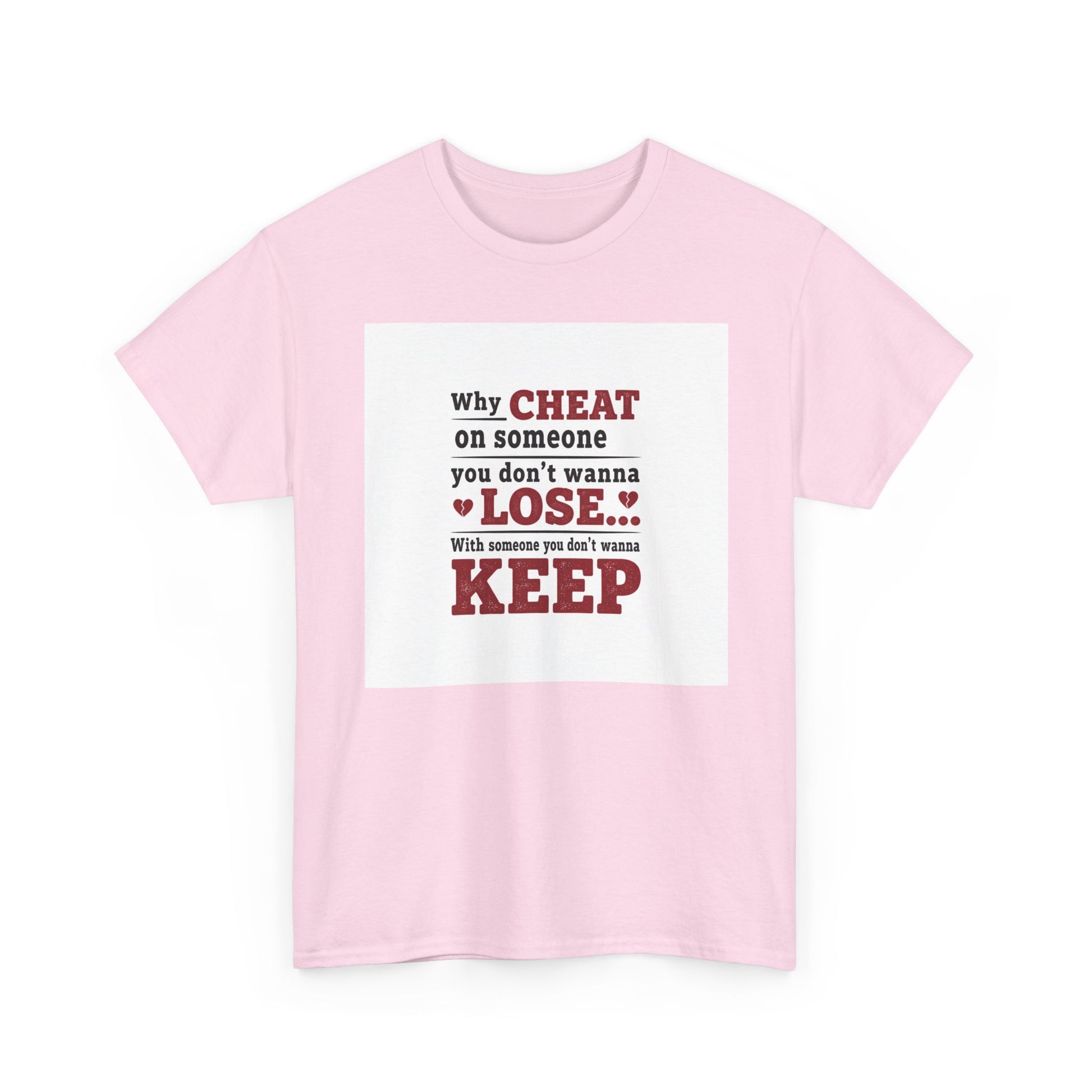 T-Shirt — "Why Cheat on Someone You Don’t Wanna Lose" Relationship Quote Tee Printify