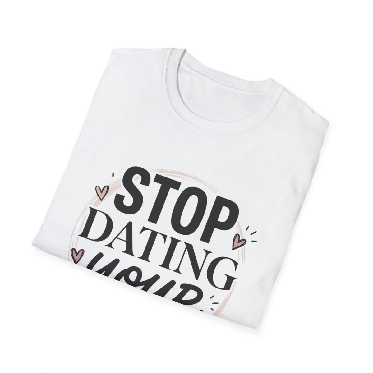 Stop Dating Your Type T-Shirt — Funny Dating Advice Tee