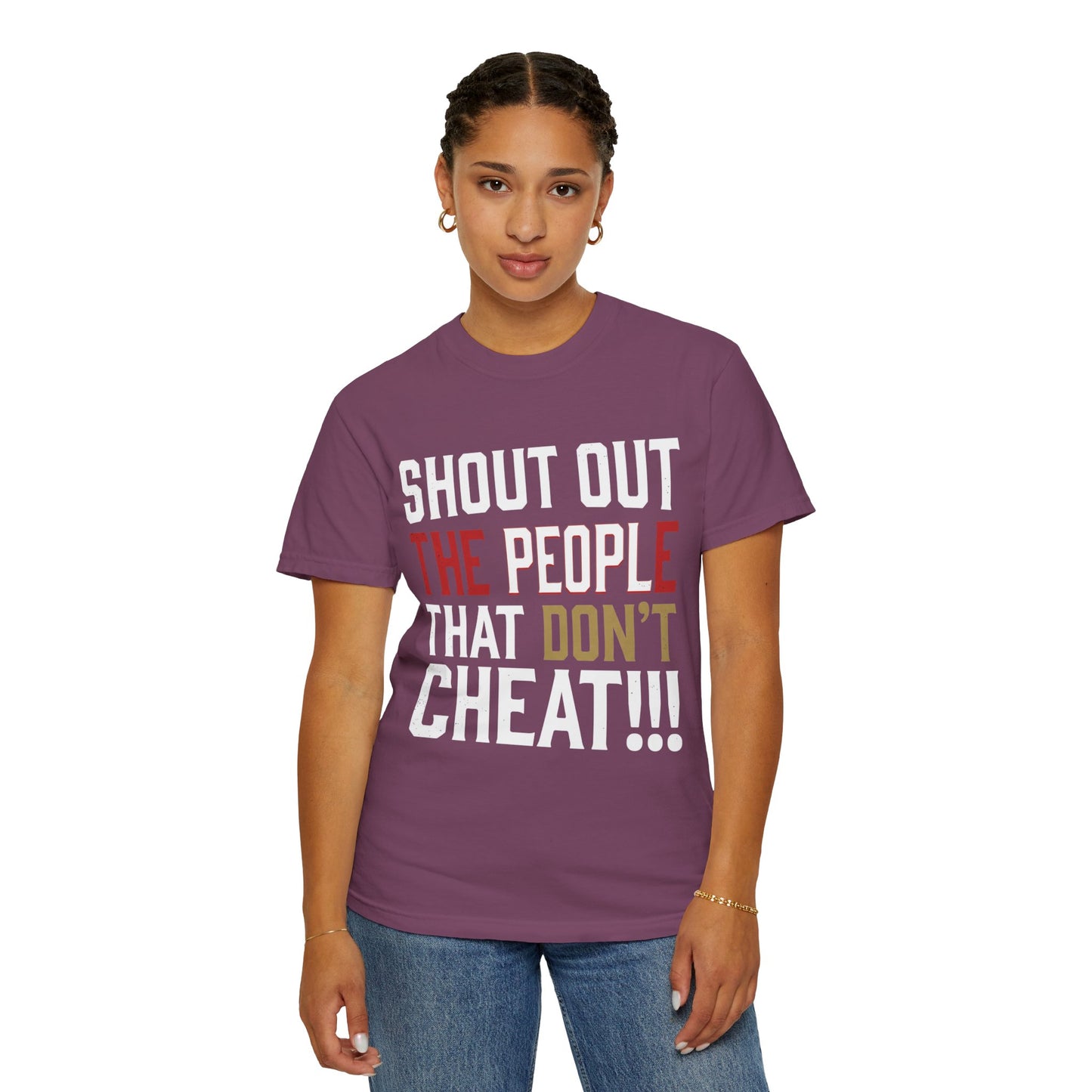 Shout Out The People That Don't Cheat!!! T-Shirt — Funny Honesty Statement Tee