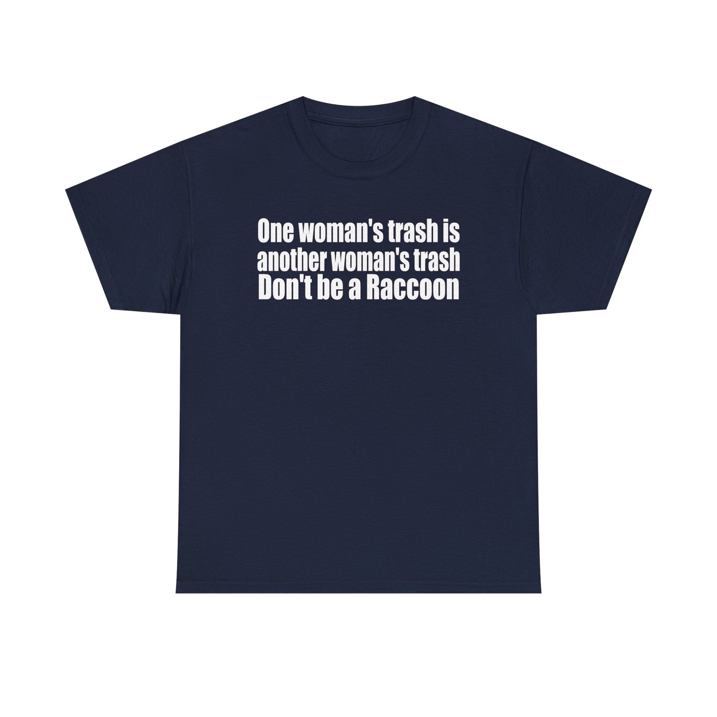 T‑Shirt — "One woman’s trash is another woman’s trash. Don’t be a Raccoon" Funny Slogan Tee