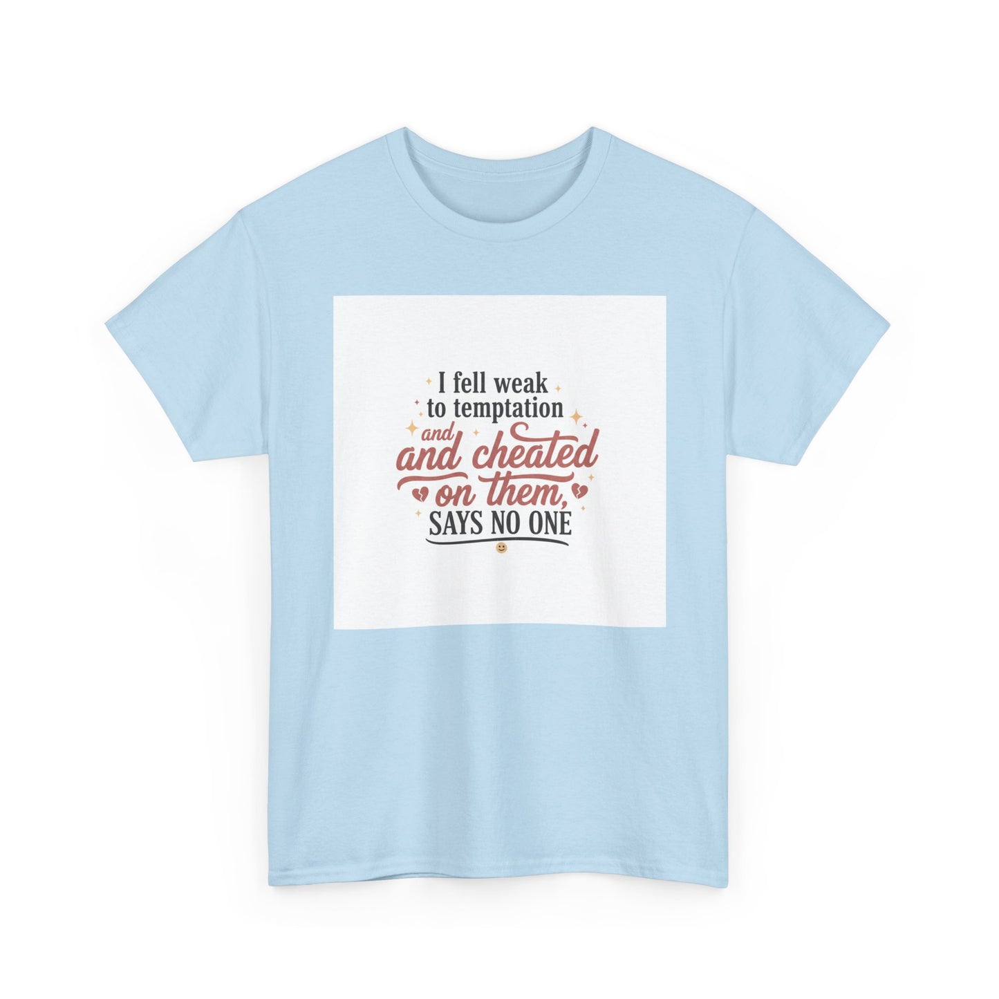 Funny Relationship Quote T-Shirt — “I fell weak to temptation and cheated on them” Graphic Tee Printify