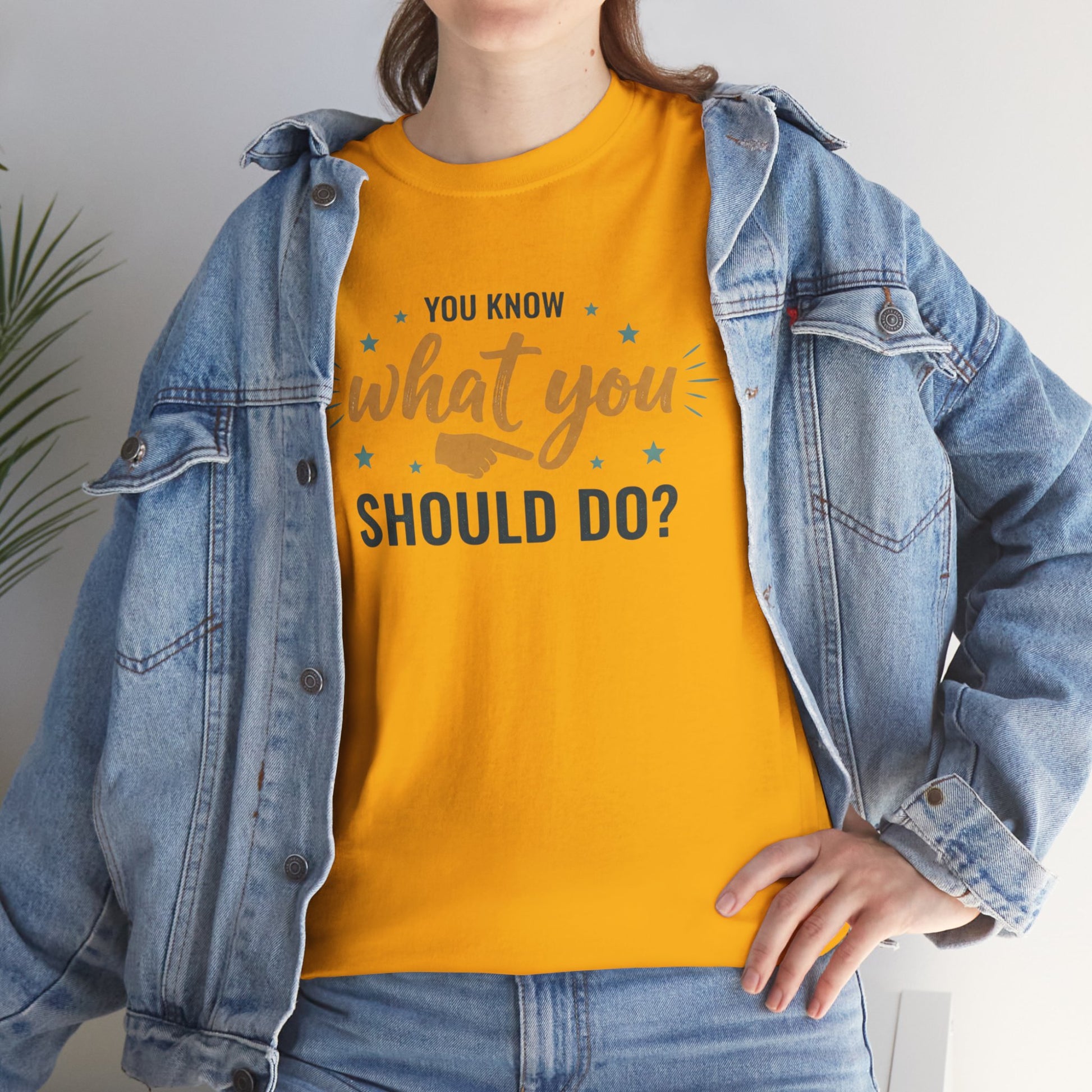 You Know What You Should Do T-Shirt — Motivational Graphic Tee Printify