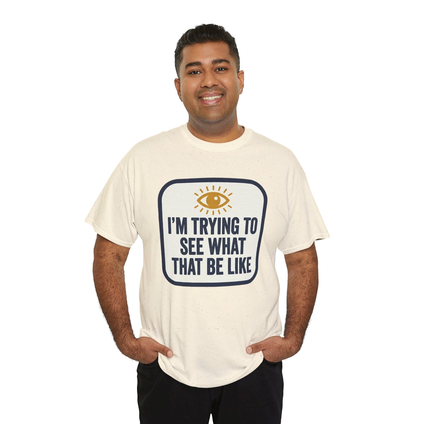 “I’m Trying to See What That Be Like” Graphic Tee — Retro Eye Quote T-Shirt
