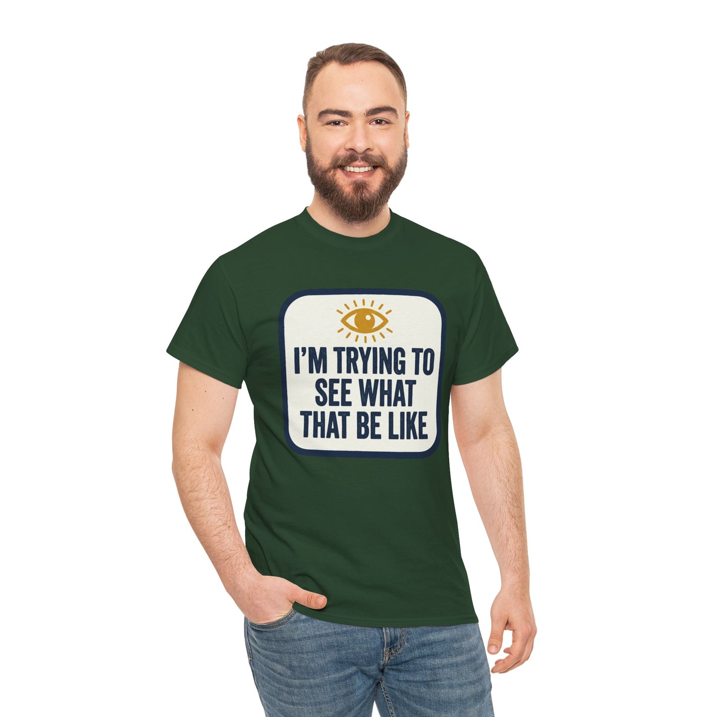 “I’m Trying to See What That Be Like” Graphic Tee — Retro Eye Quote T-Shirt