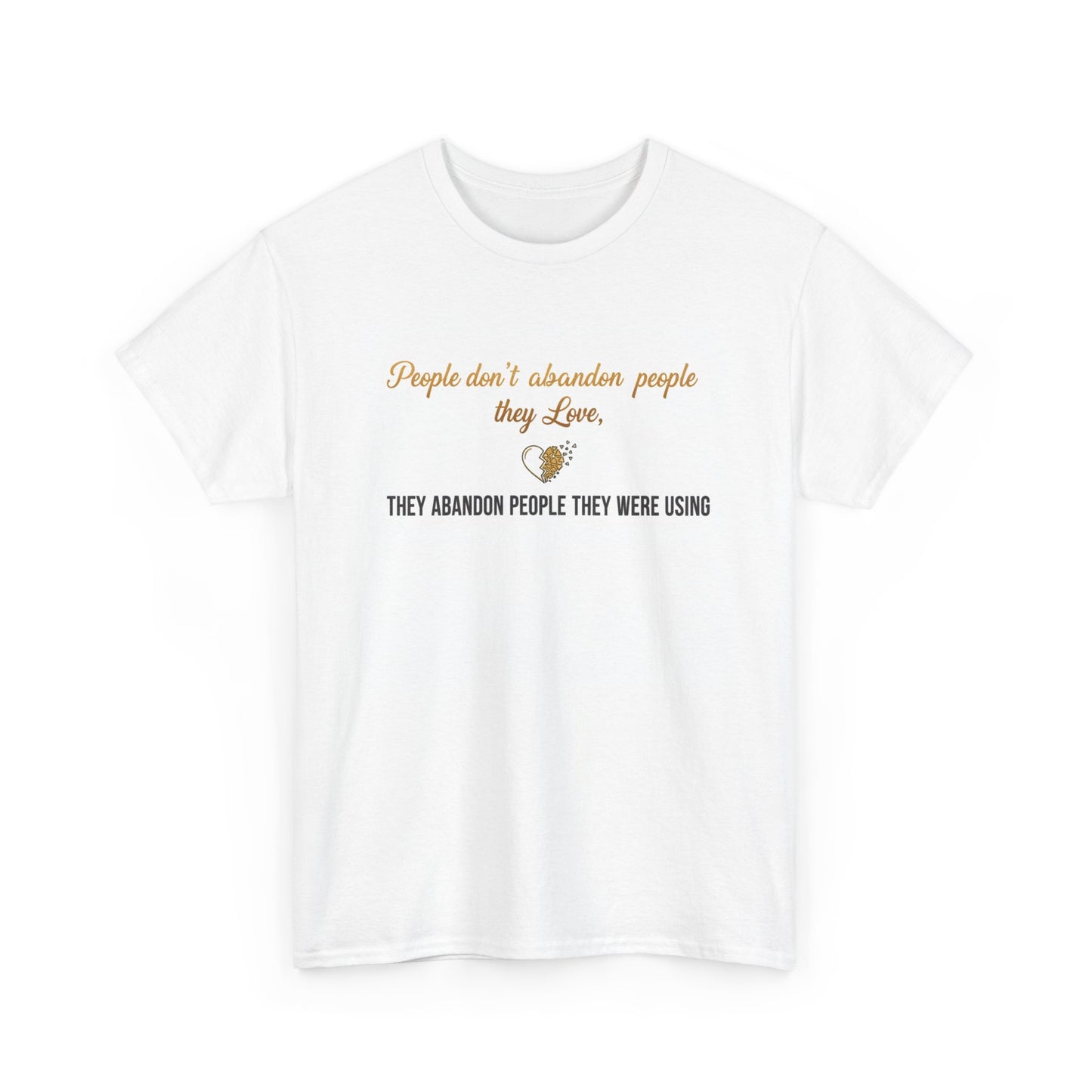 T-Shirt — "People don’t abandon people they love, they abandon people they were using" Inspirational Quote Tee