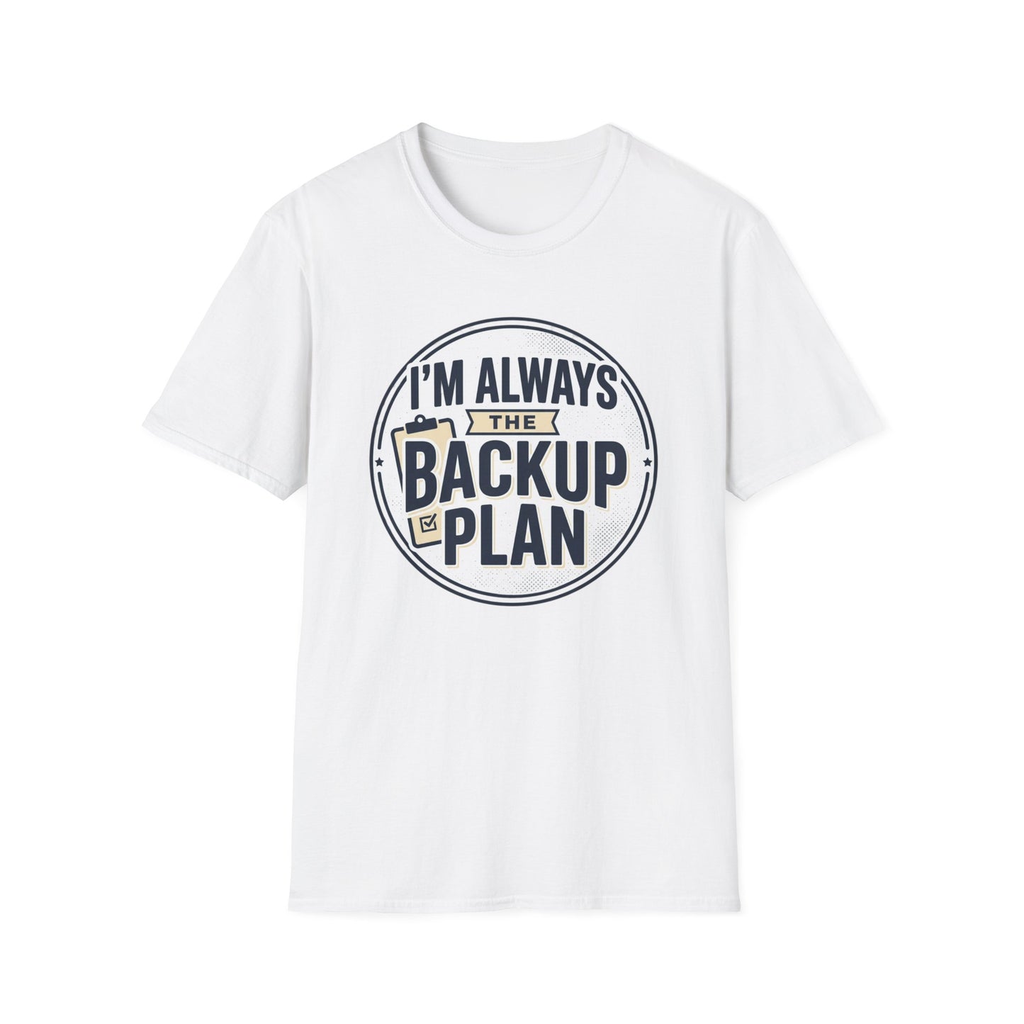 Backup Plan T-Shirt — "I'm Always the Backup Plan" Funny Graphic Tee