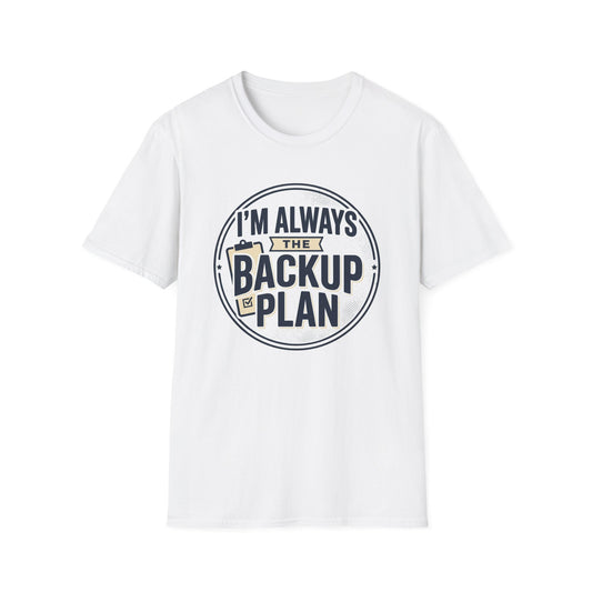 Backup Plan T-Shirt — "I'm Always the Backup Plan" Funny Graphic Tee