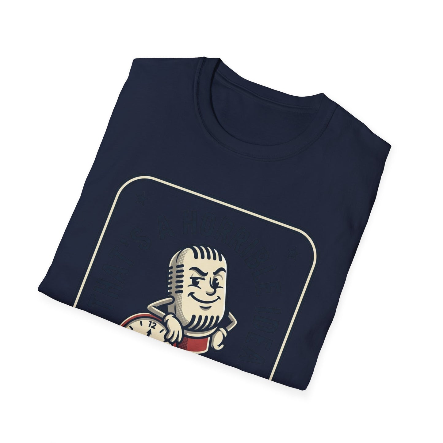 That’s a Horrible Idea What Time? T-Shirt