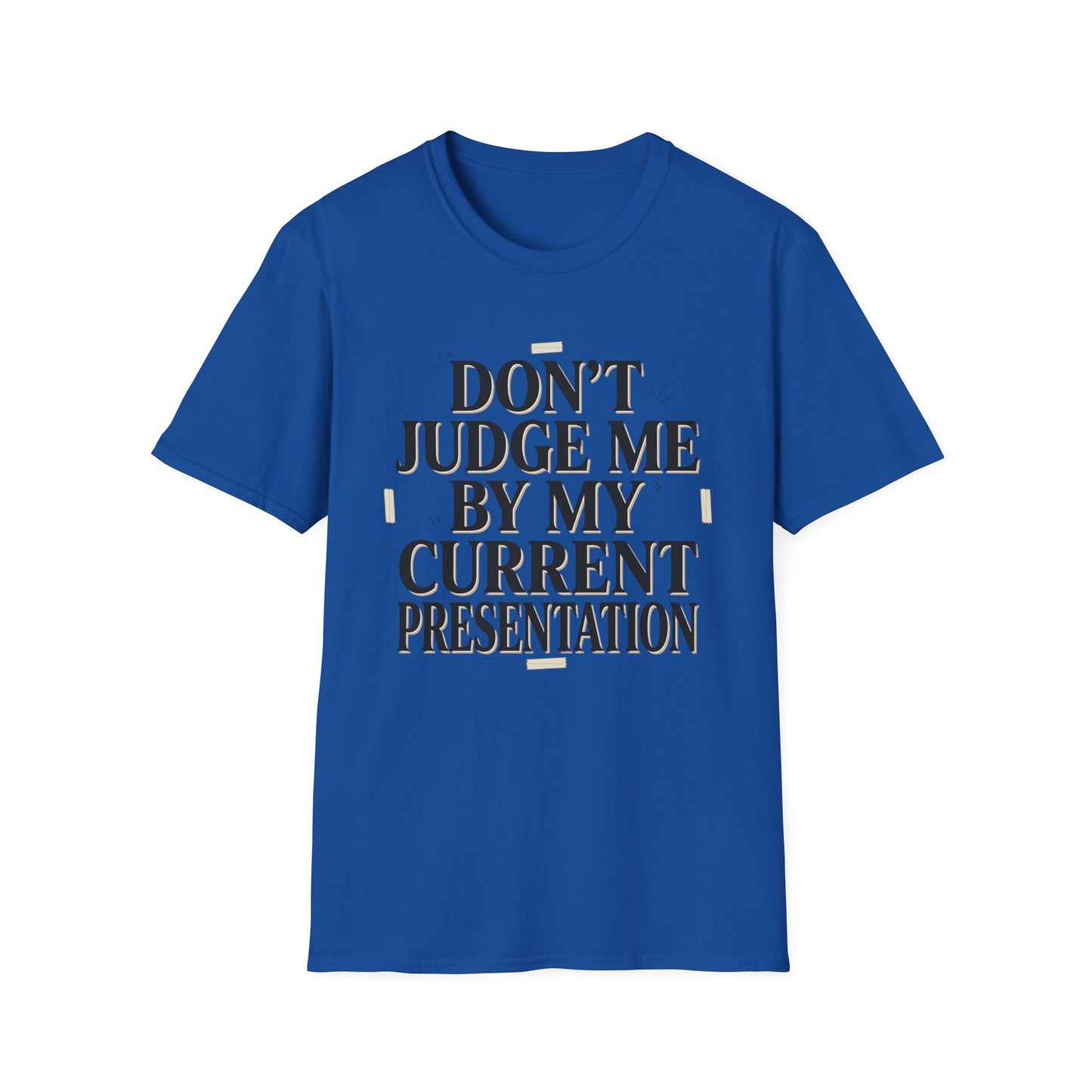 "Don't Judge Me By My Current Presentation" Graphic Tee