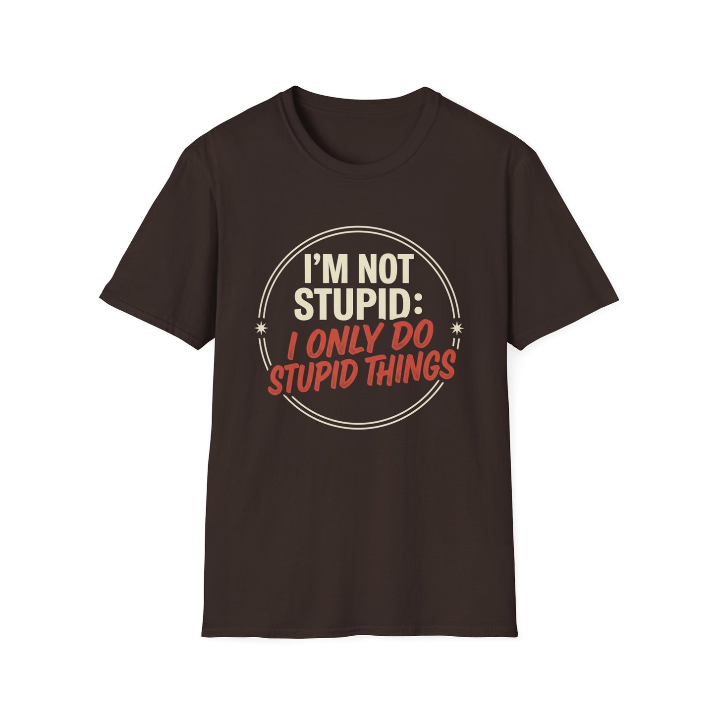 I'm Not Stupid I Only Do Stupid Things T-Shirt