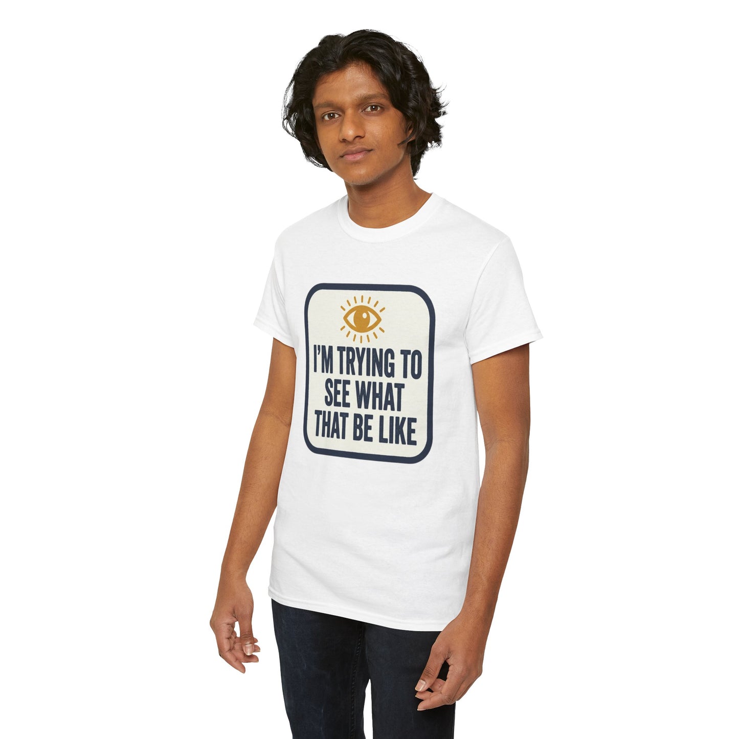 “I’m Trying to See What That Be Like” Graphic Tee — Retro Eye Quote T-Shirt