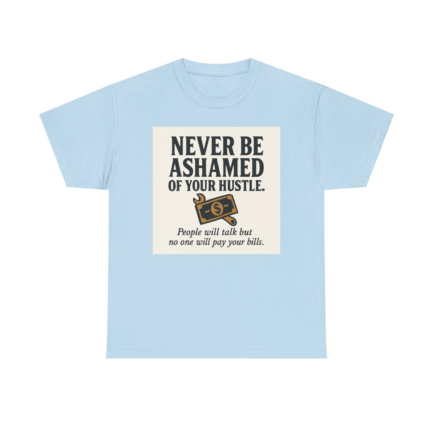 T-Shirt — "Never Be Ashamed of Your Hustle" Motivational Money Graphic Tee