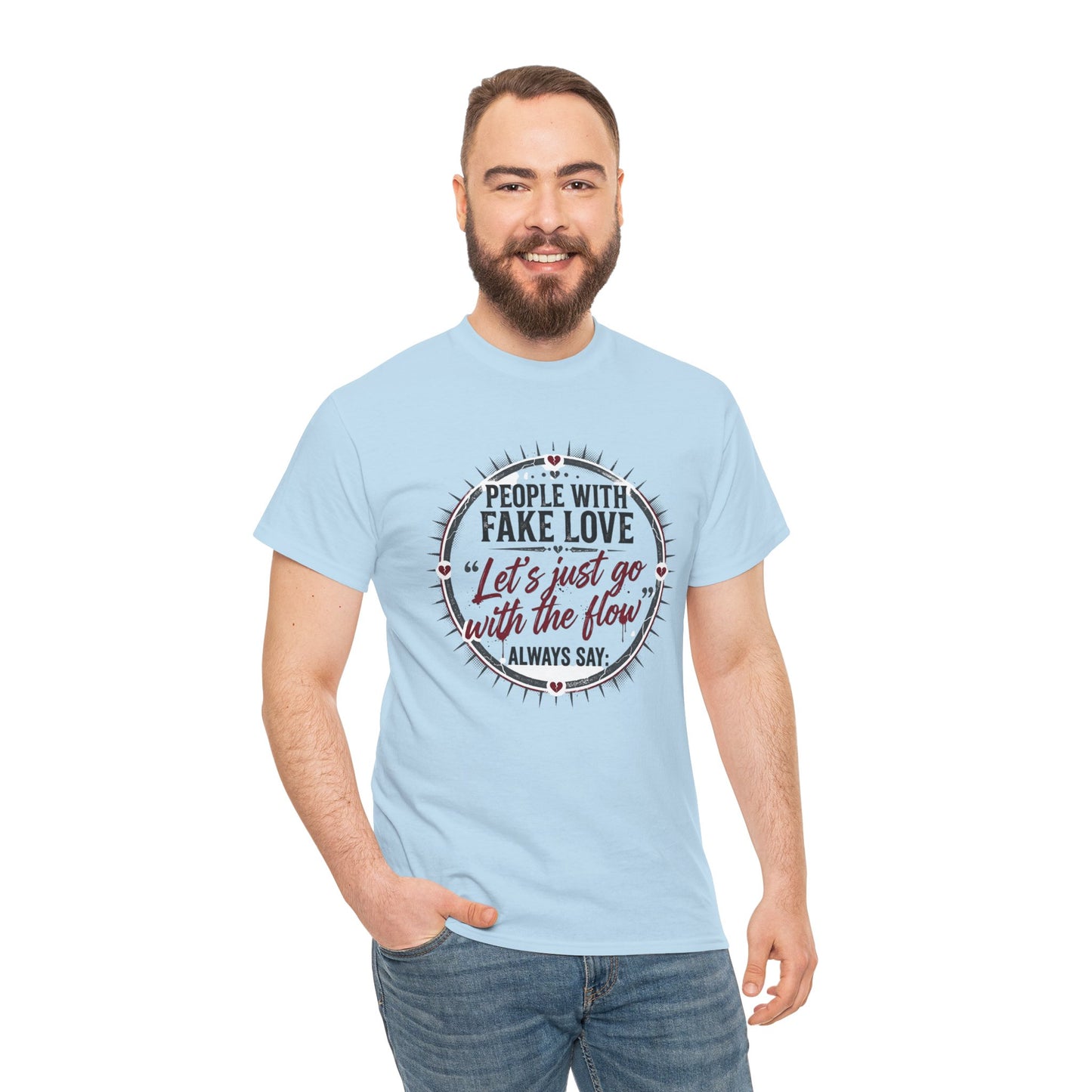 “People With Fake Love: ‘Let’s Just Go With the Flow’” Graphic T-Shirt
