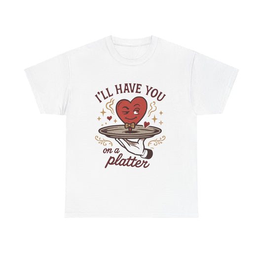 Valentine Heart on a Platter T-Shirt — I'll Have You on a Platter Cute Romantic Tee
