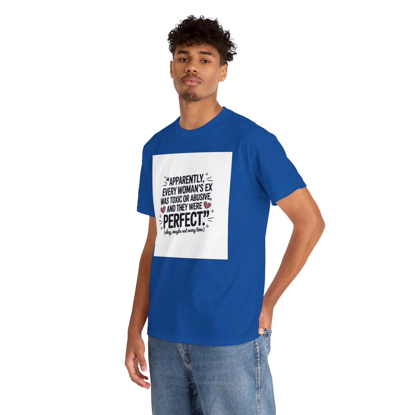 Funny Quote T-Shirt — "Apparently Every Woman's Ex Was Toxic or Abusive and They Were Perfect"
