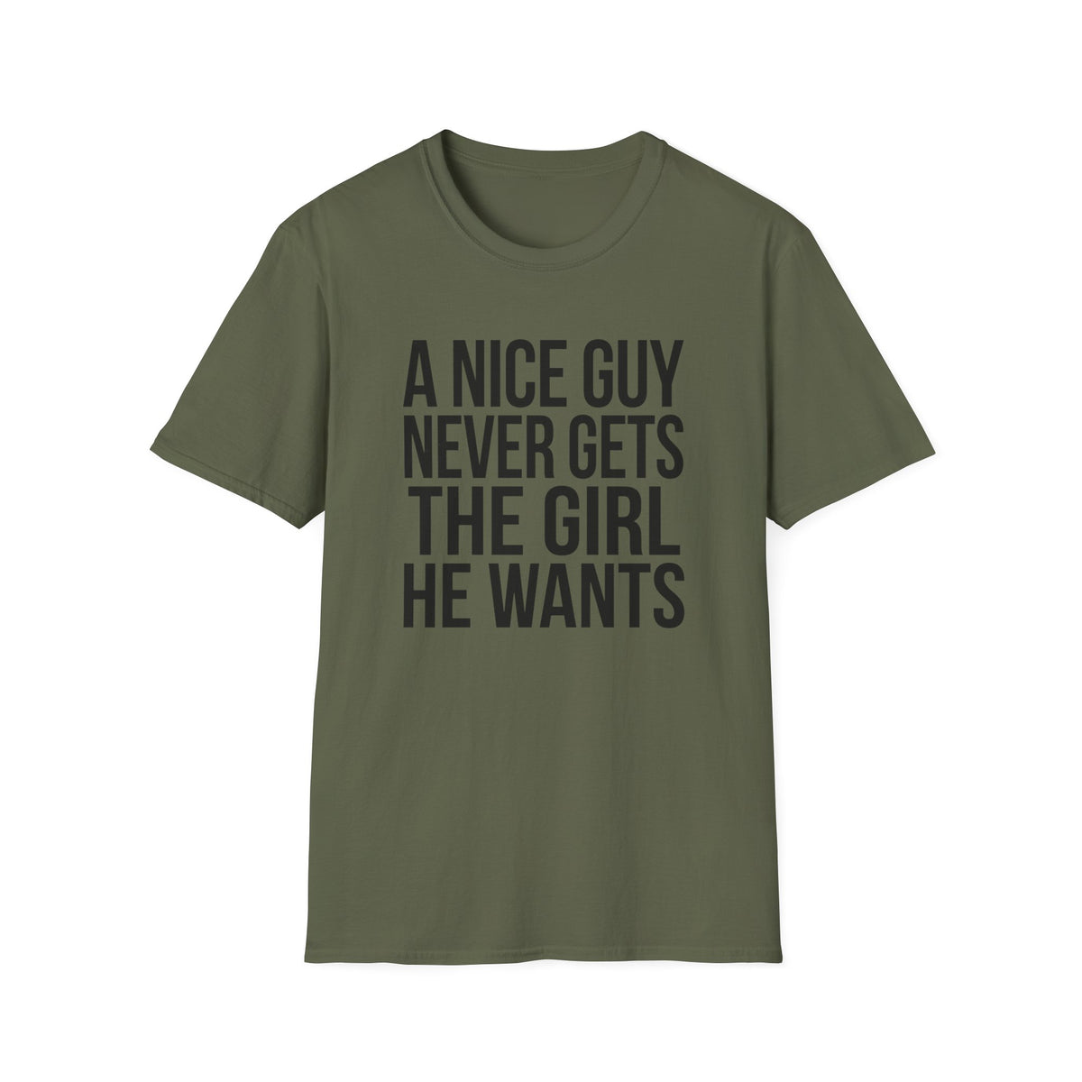 A Nice Guy Never Gets The Girl T-Shirt — Bold Statement Graphic Tee