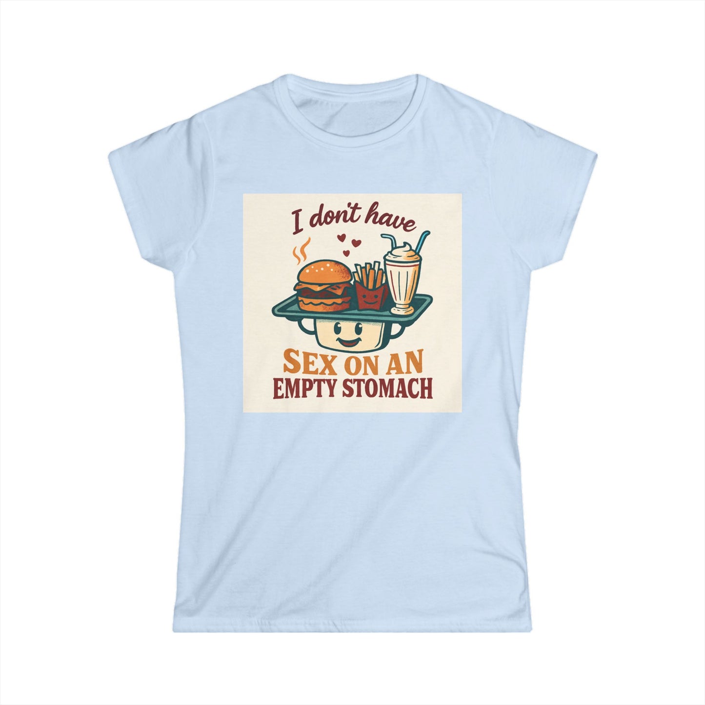 Women's Tee - "I Don't Have Sex on an empty  Stomach" Funny Foodie Graphic Shirt