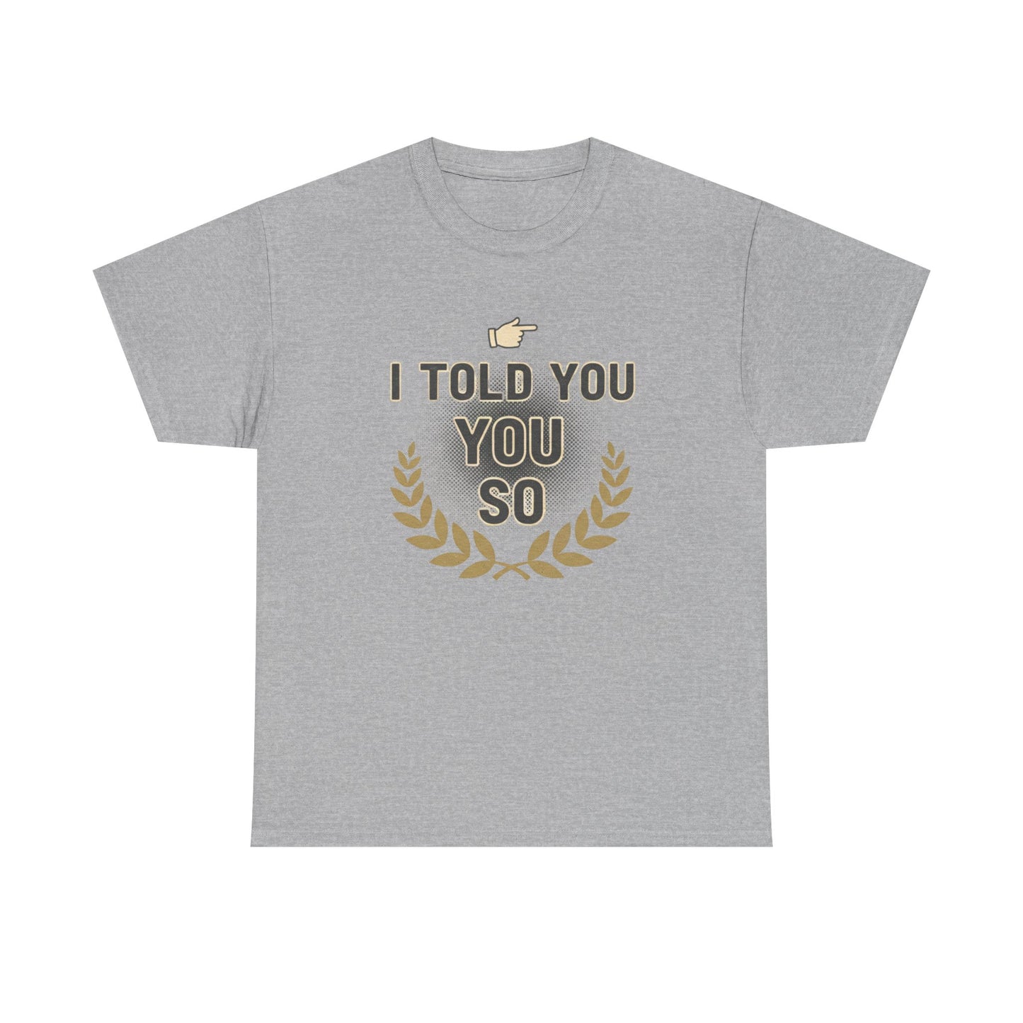 I Told You So Tee — Funny Victory Laurel Graphic T‑Shirt Printify