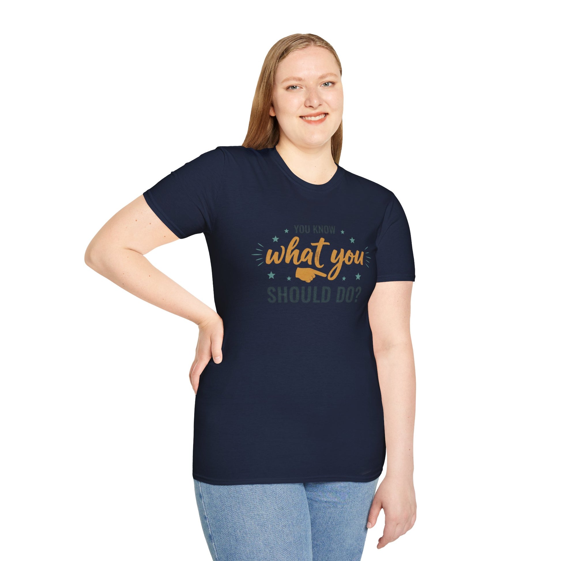 Motivational Tee — "You Know What You Should Do?" Graphic T-Shirt Printify