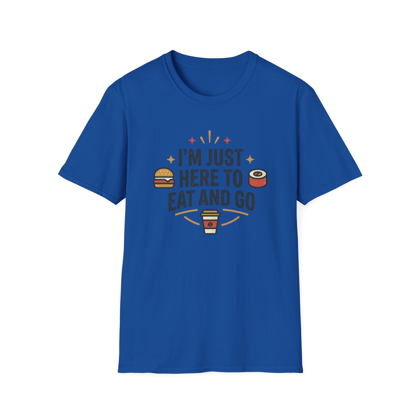 I'm Just Here to Eat and Go T-Shirt — Funny Foodie Graphic Tee