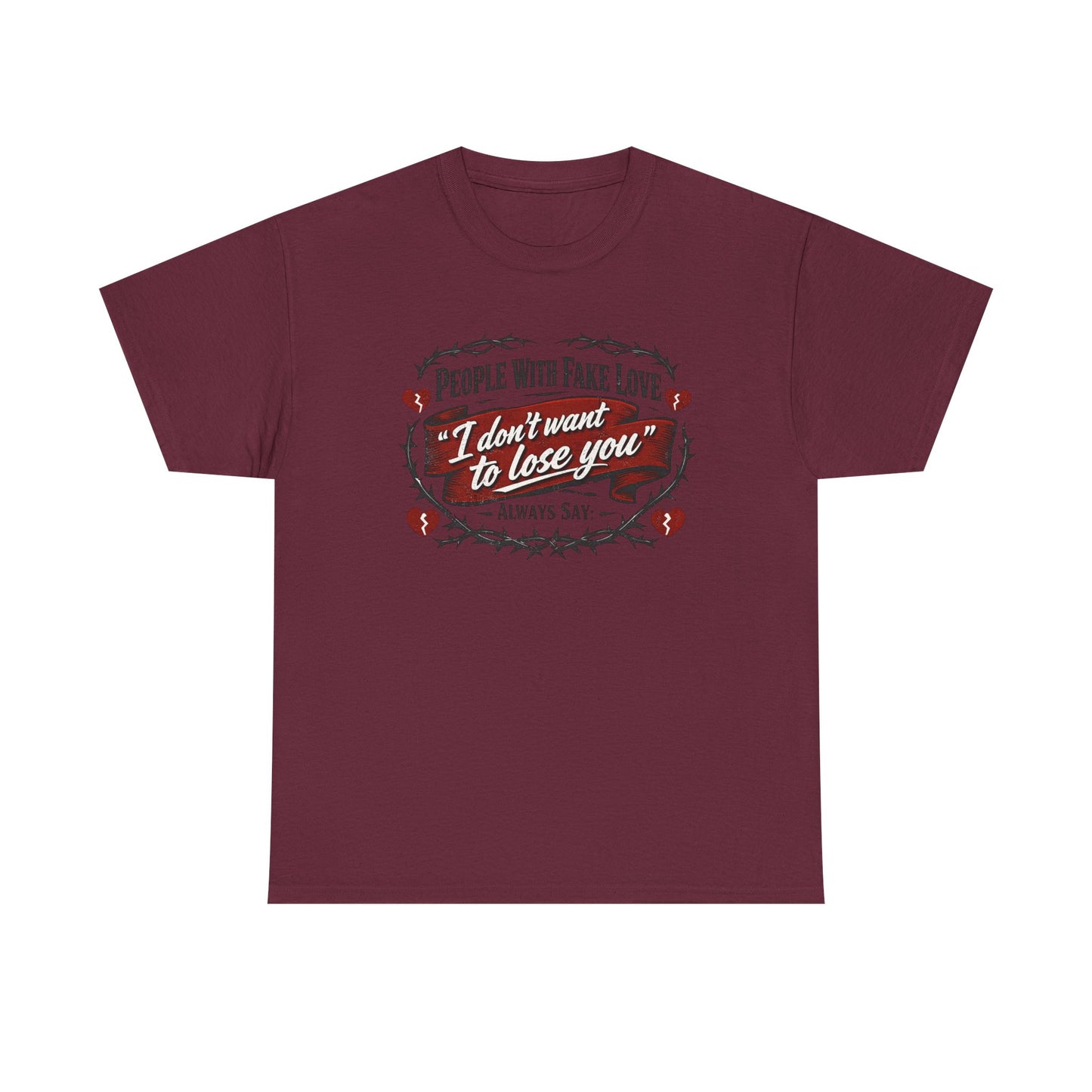 I Don't Want to Lose You Tee – 'People With Fake Love' Heart Graphic Cotton Shirt