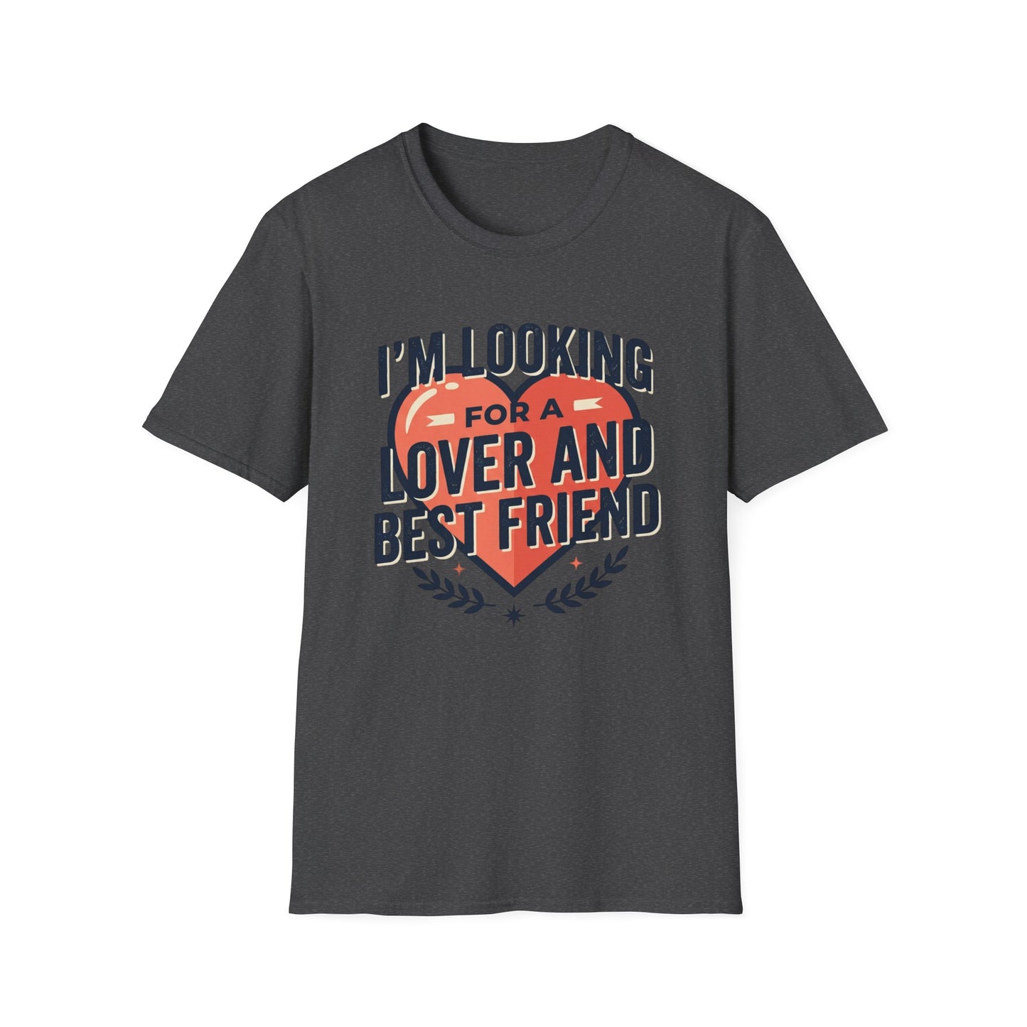I'm Looking for a Lover and Best Friend T-Shirt