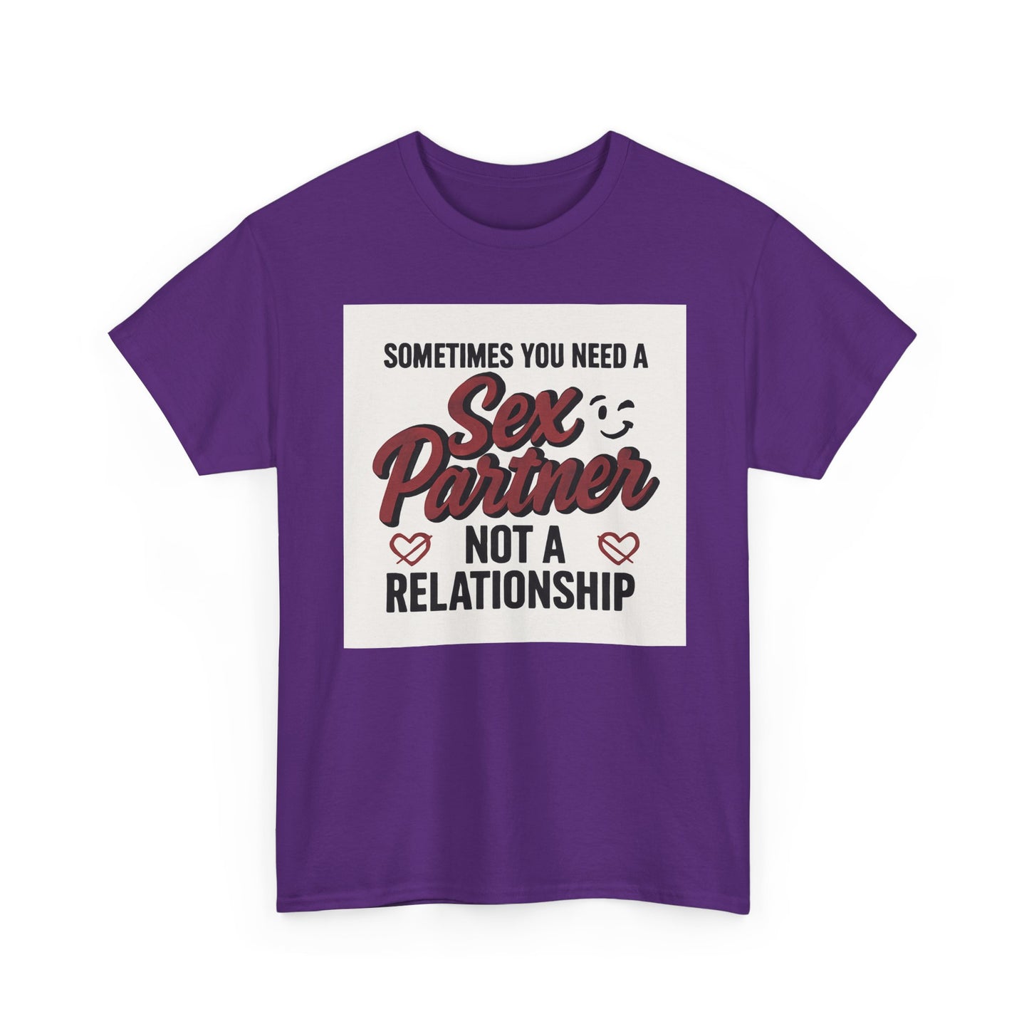 T-Shirt — "Sometimes You Need a Sex Partner Not a Relationship" Graphic Tee Printify