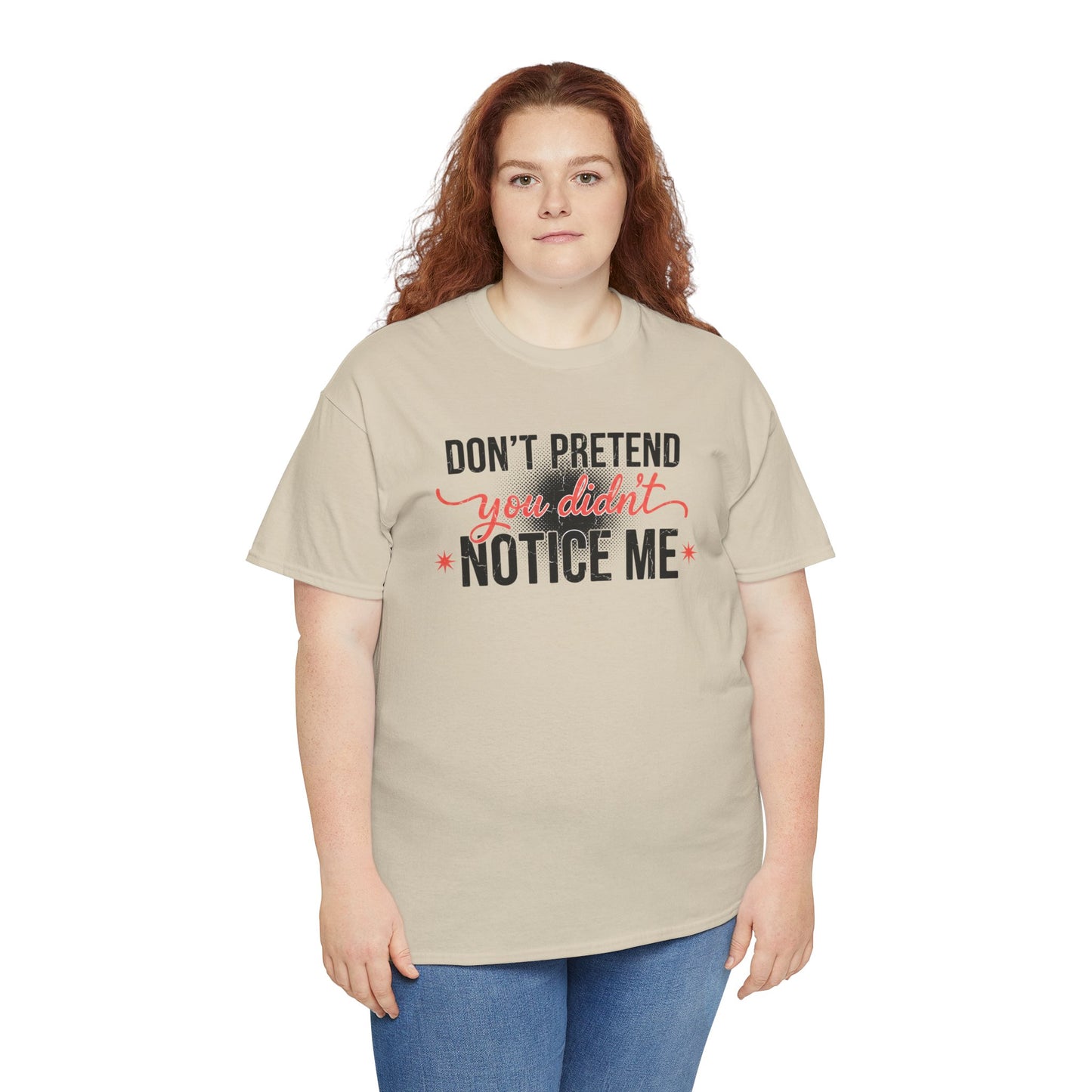 Don’t Pretend You Didn’t Notice Me T-Shirt — Funny Sarcastic Tee for Women & Friends