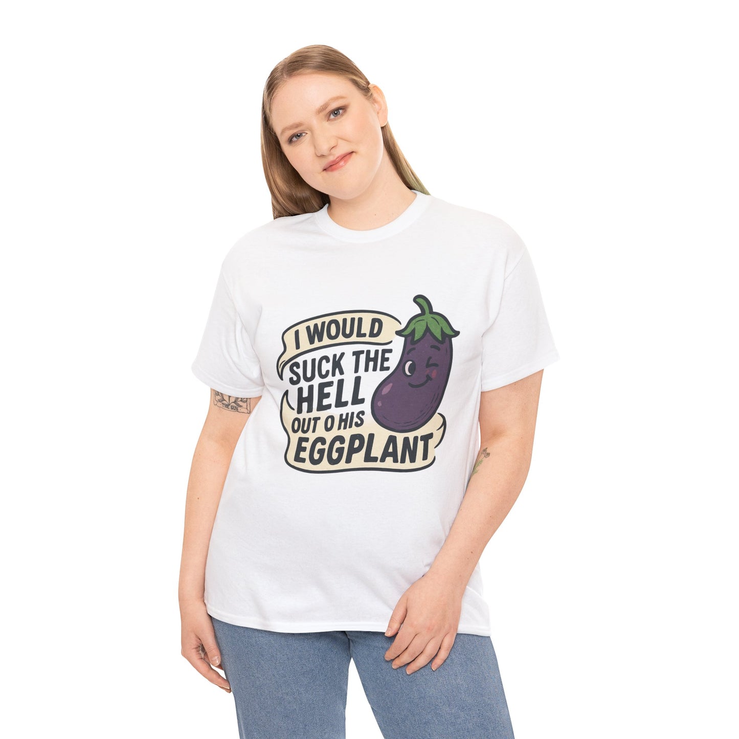 Graphic T-Shirt — "I Would Suck the Hell Out of His Eggplant" Bold Funny Novelty Tee Printify
