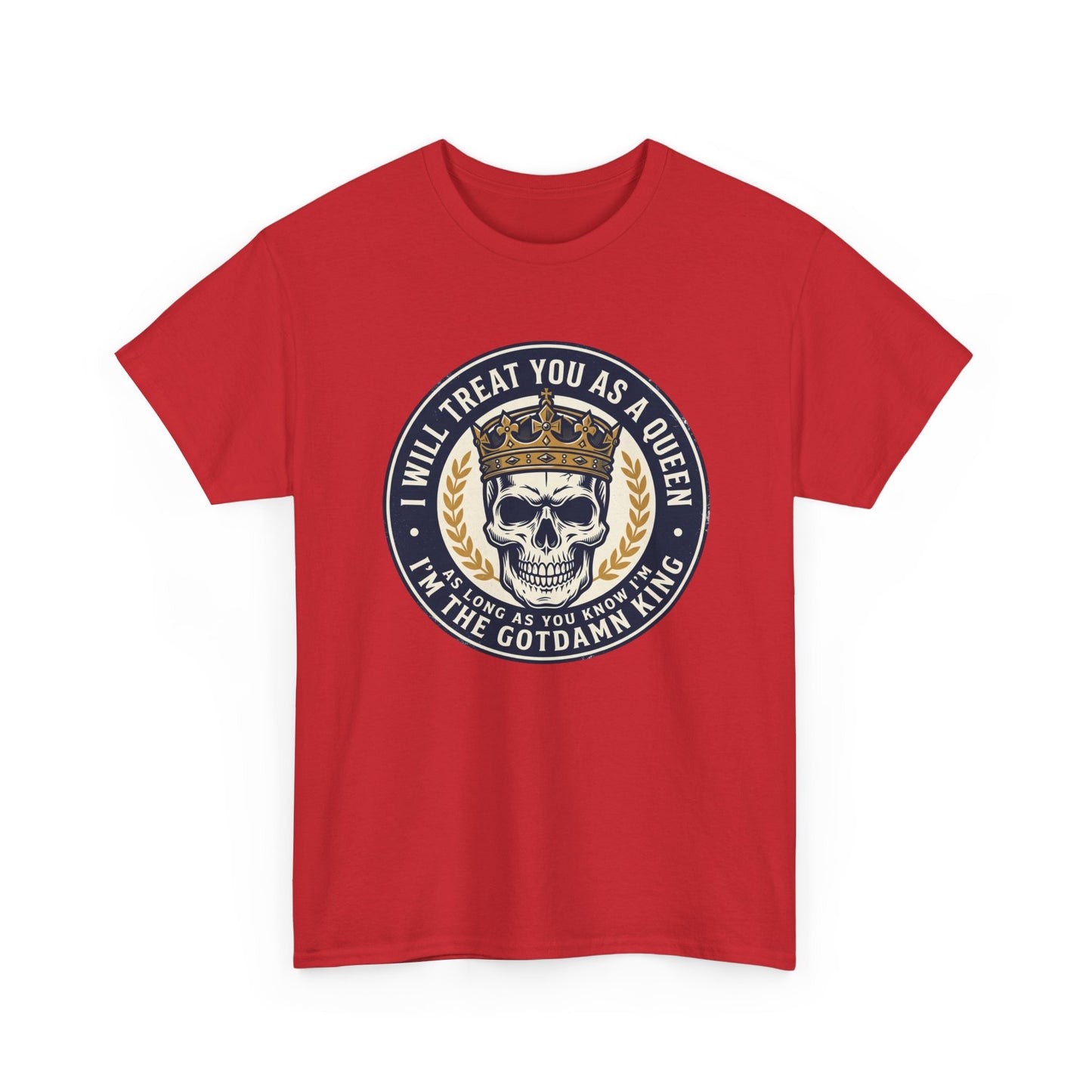 Skull King Tee — "I Will Treat You As A Queen" Graphic T-Shirt