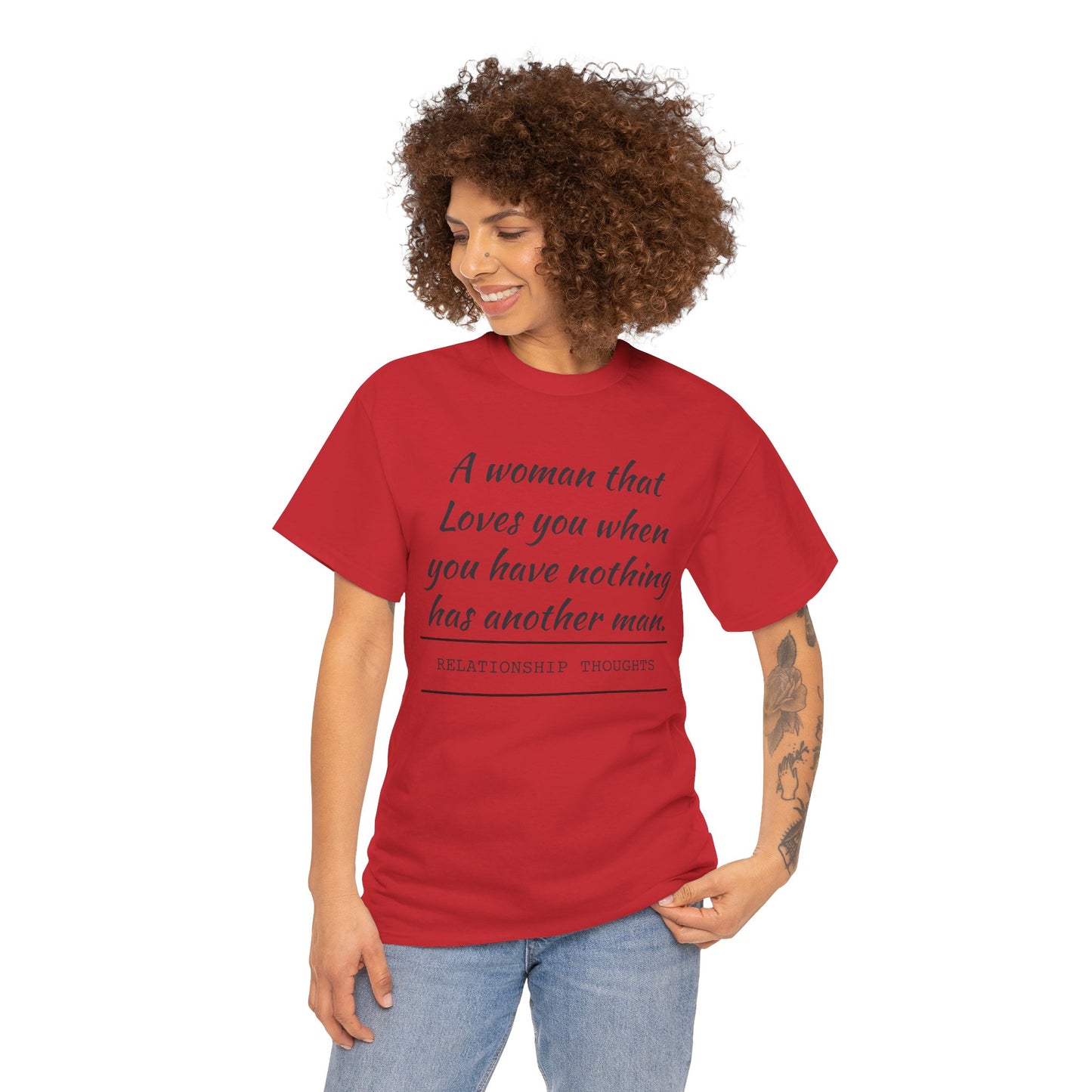 T-Shirt — “A woman that loves you when you have nothing has another man.” Relationship Thoughts Quote Tee