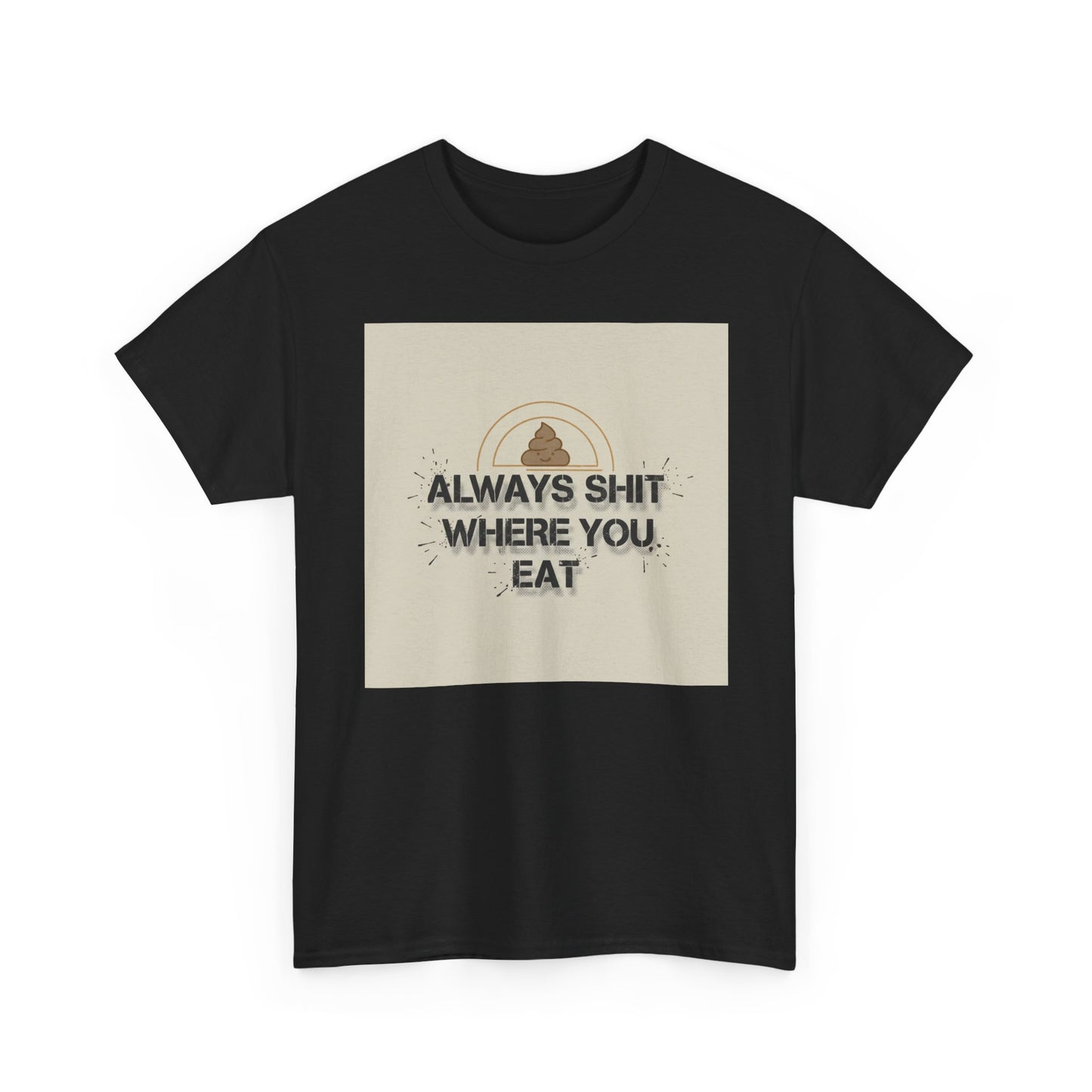 T-Shirt — "Always Shit Where You Eat" Vintage Graphic Tee Printify