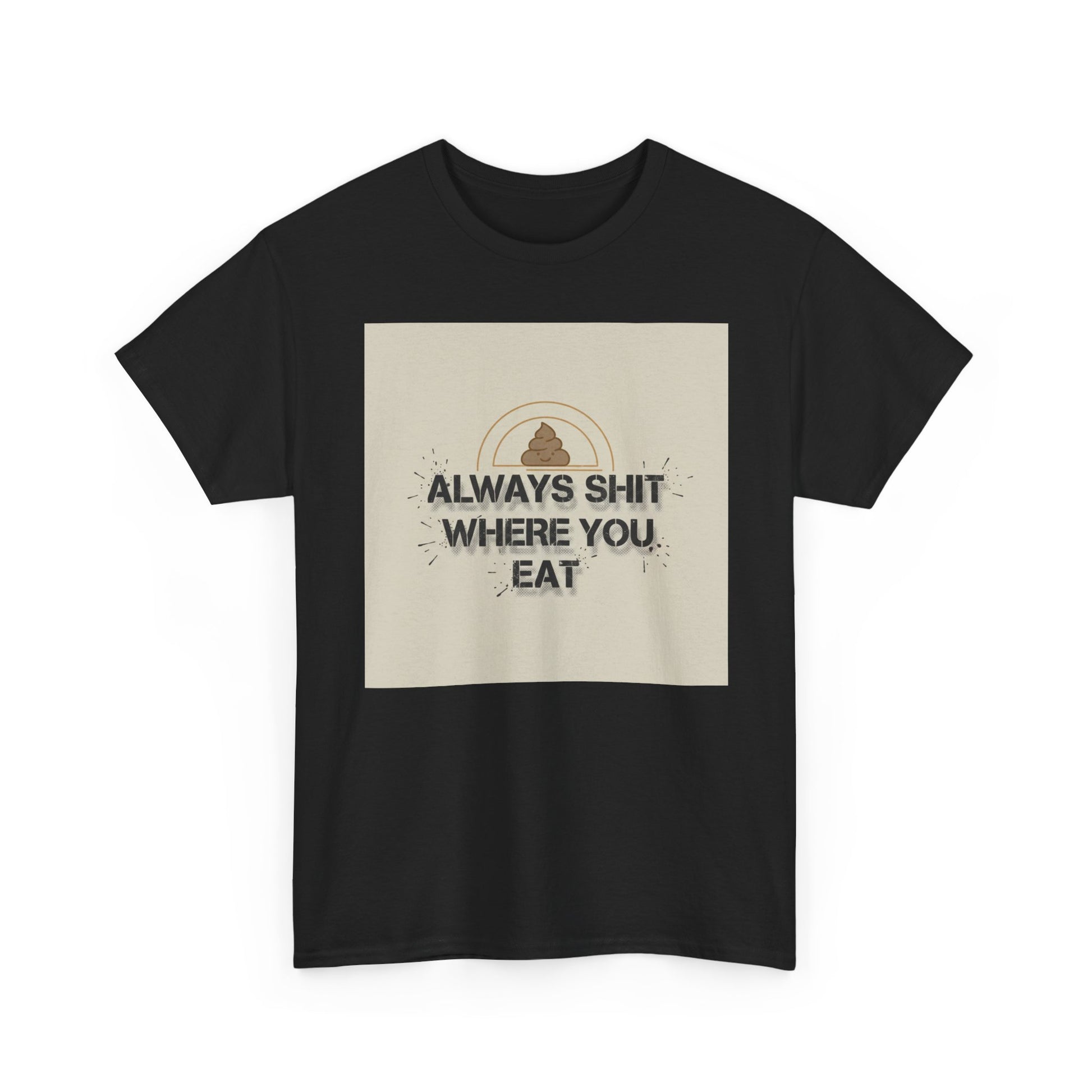 T-Shirt — "Always Shit Where You Eat" Vintage Graphic Tee Printify