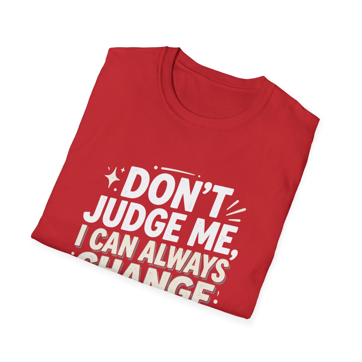 Don't Judge Me I Can Always Change Clothes T-Shirt