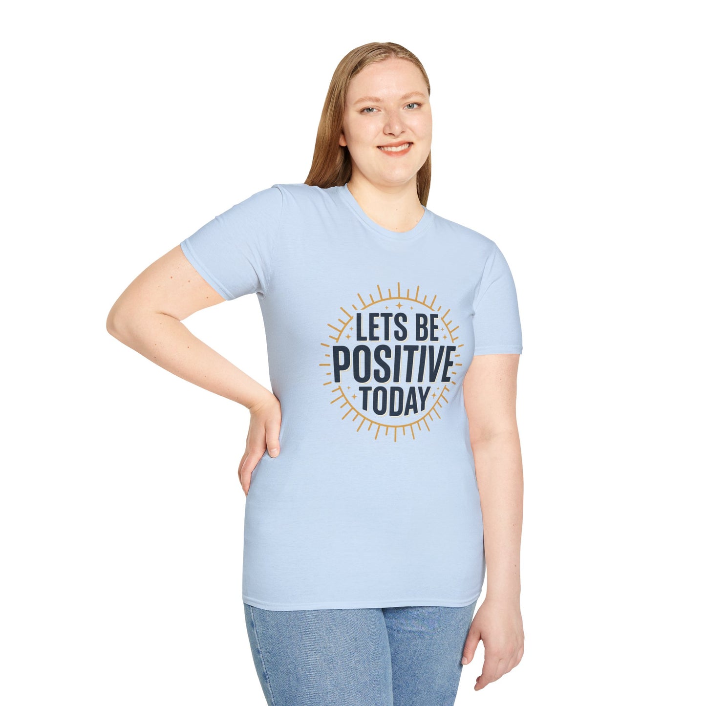 Lets Be Positive Today T-Shirt — Motivational Sunburst Graphic Tee