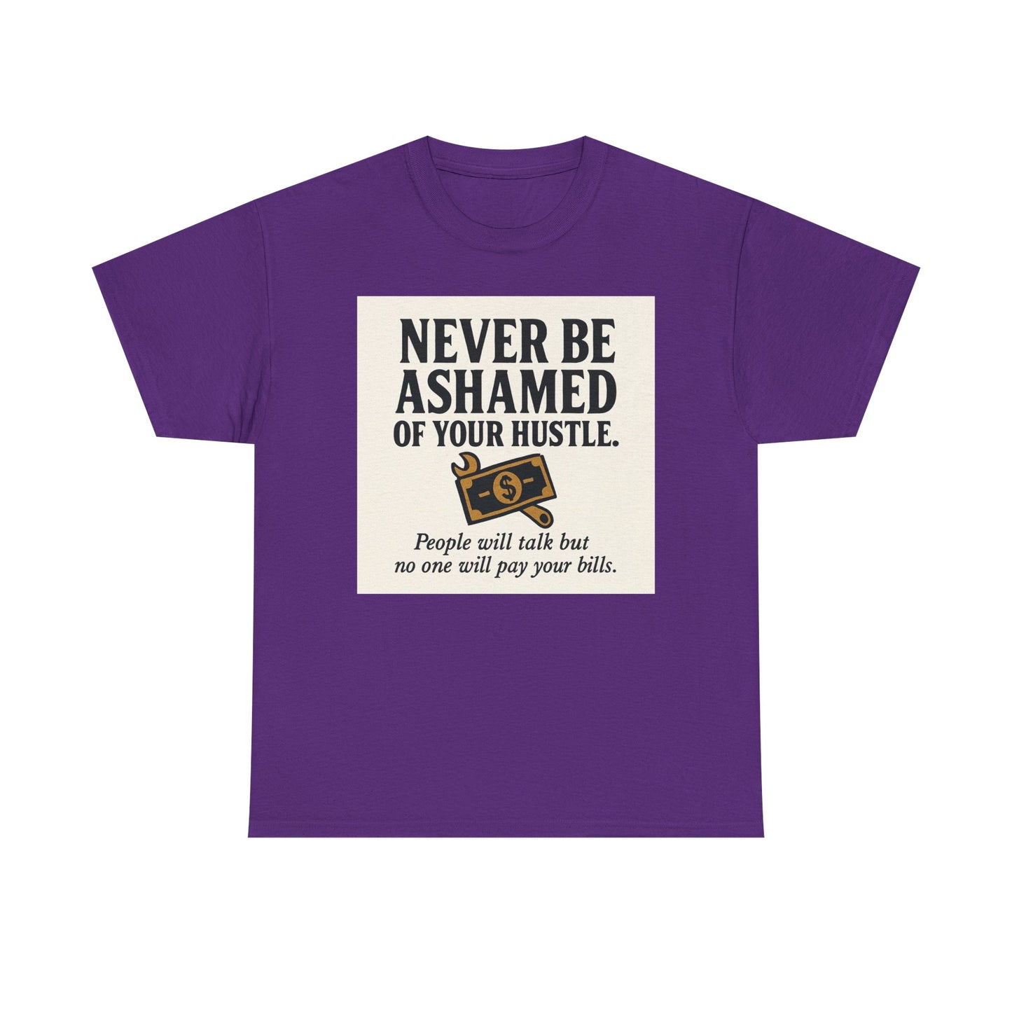 T-Shirt — "Never Be Ashamed of Your Hustle" Motivational Money Graphic Tee